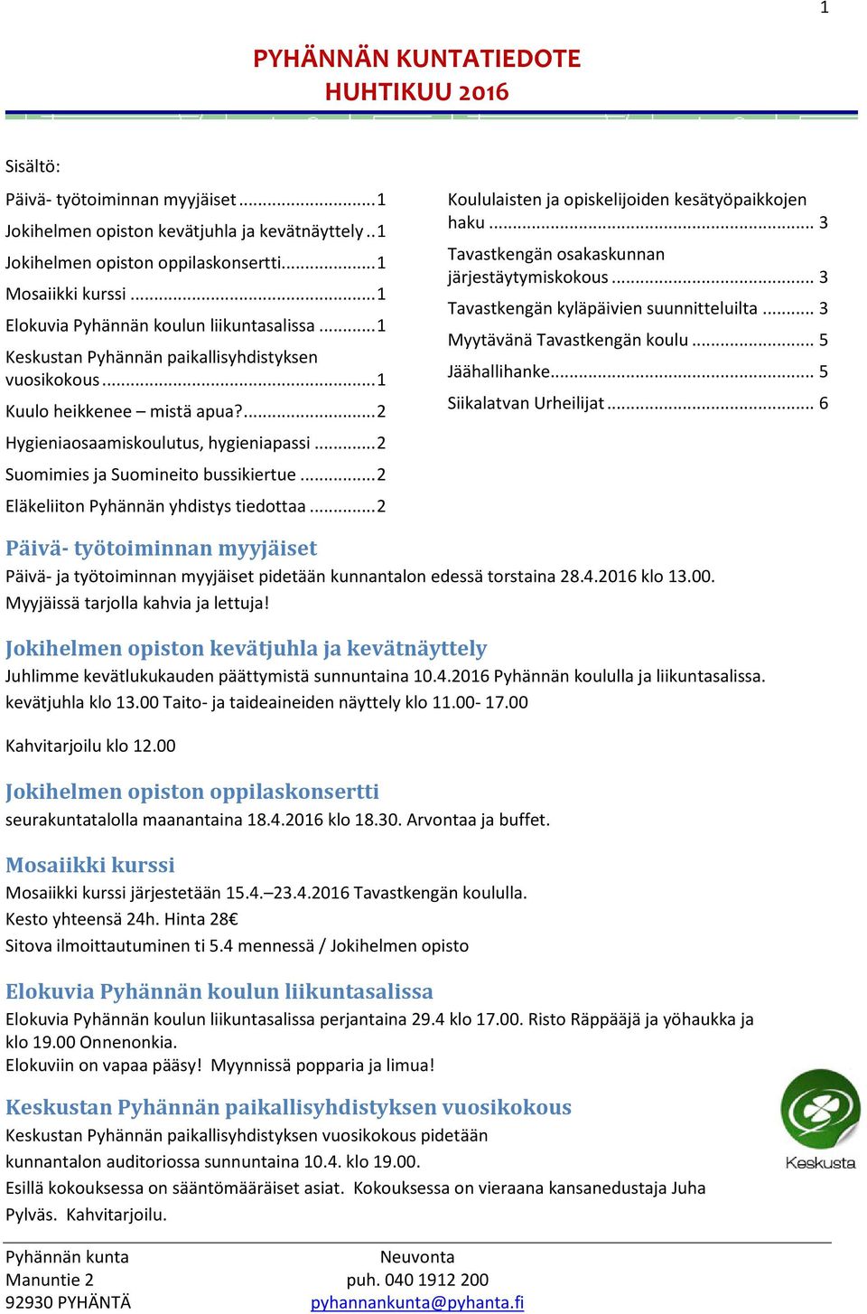 .. 2 Suomimies ja Suomineito bussikiertue... 2 Eläkeliiton Pyhännän yhdistys tiedottaa... 2 Koululaisten ja opiskelijoiden kesätyöpaikkojen haku... 3 Tavastkengän osakaskunnan järjestäytymiskokous.