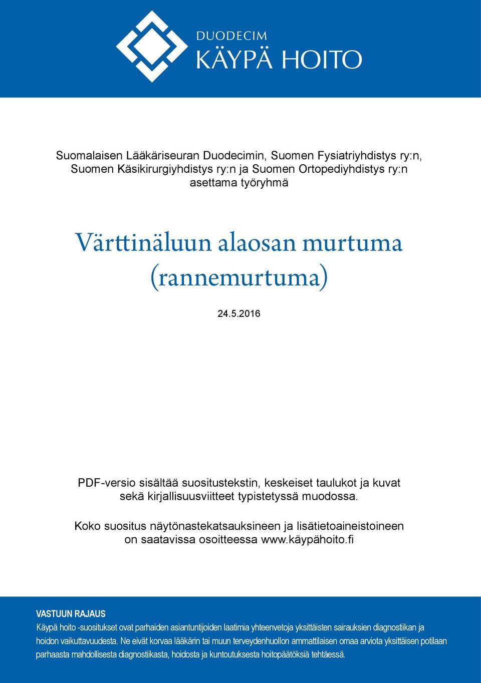 Koko suositus näytönastekatsauksineen ja lisätietoaineistoineen on saatavissa osoitteessa www.käypähoito.