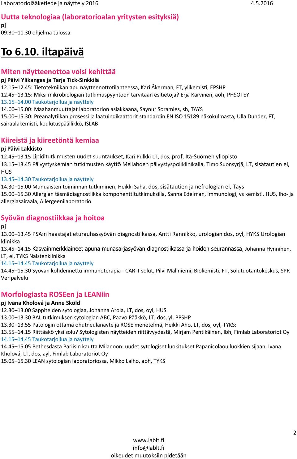 00 Taukotarjoilua ja näyttely 14.00 15.