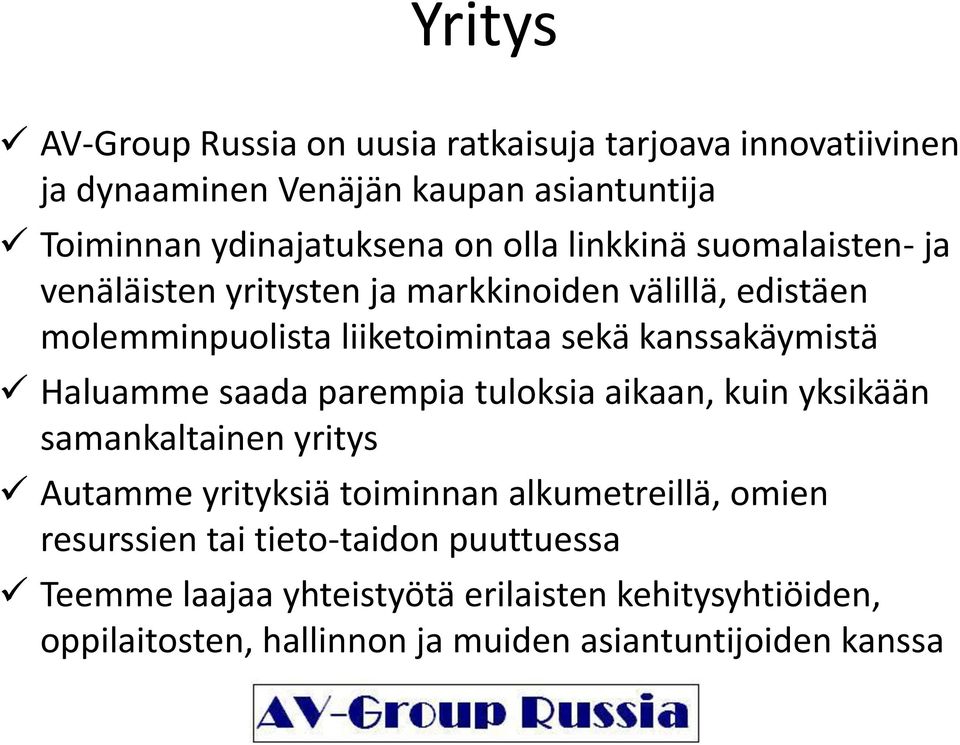 Haluamme saada parempia tuloksia aikaan, kuin yksikään samankaltainen yritys Autamme yrityksiä toiminnan alkumetreillä, omien resurssien