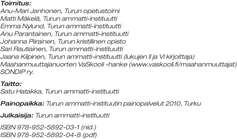 (lukujen ll ja Vl kirjoittaja) Maahanmuuttajanuorten VaSkooli -hanke (www.vaskooli.fi/maahanmuuttajat) SONDIP ry.