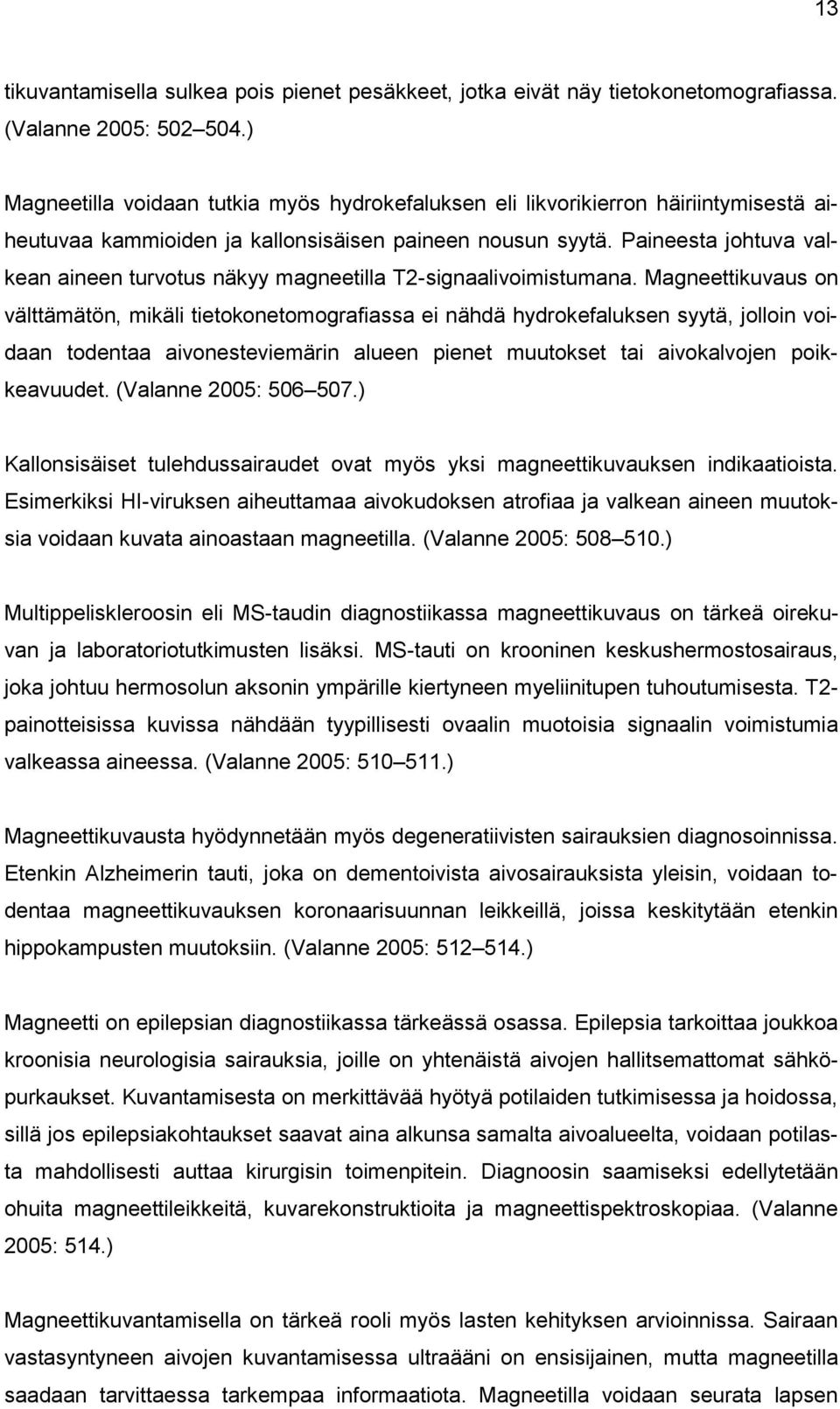 Paineesta johtuva valkean aineen turvotus näkyy magneetilla T2-signaalivoimistumana.