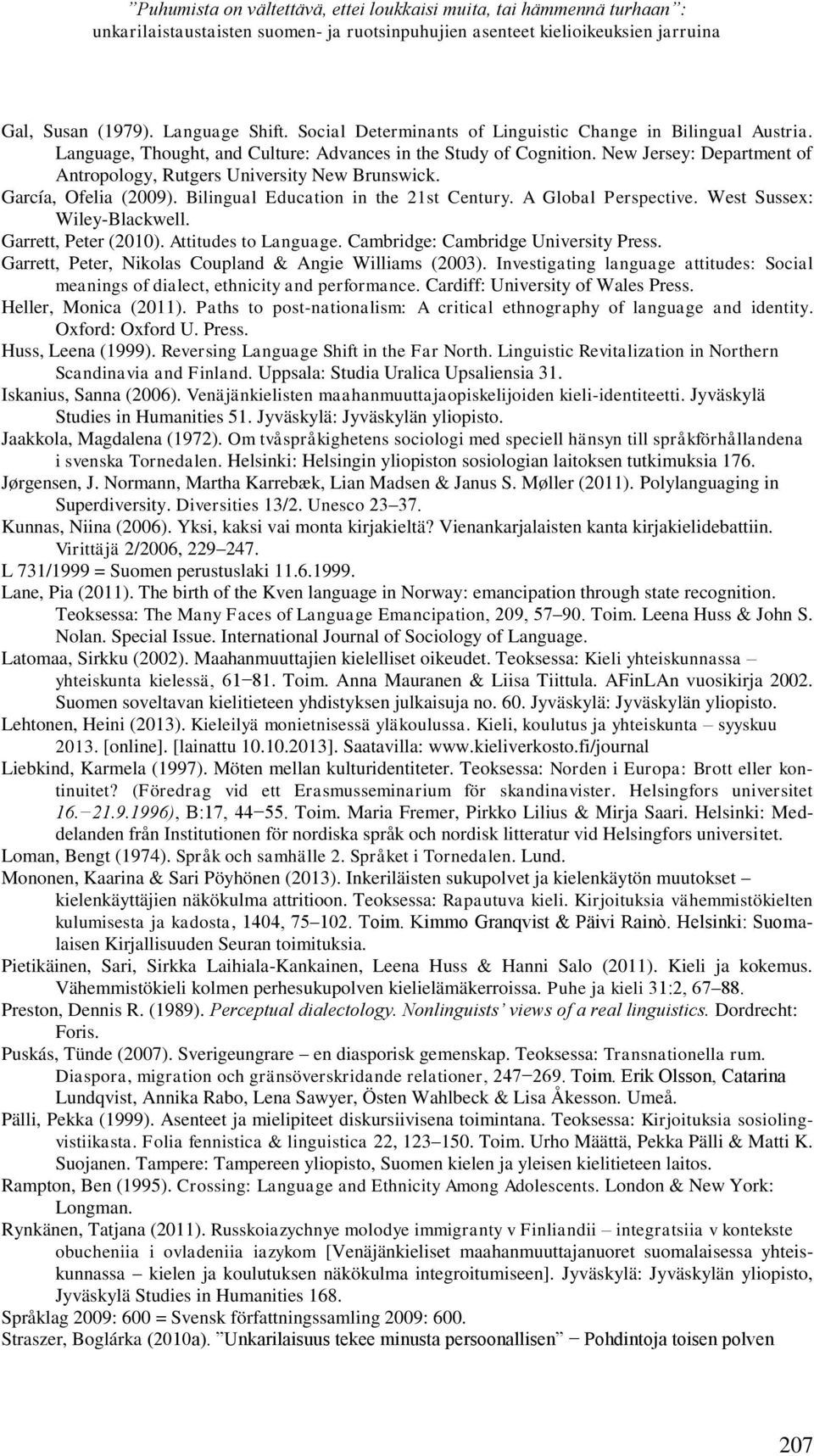 New Jersey: Department of Antropology, Rutgers University New Brunswick. García, Ofelia (2009). Bilingual Education in the 21st Century. A Global Perspective. West Sussex: Wiley-Blackwell.