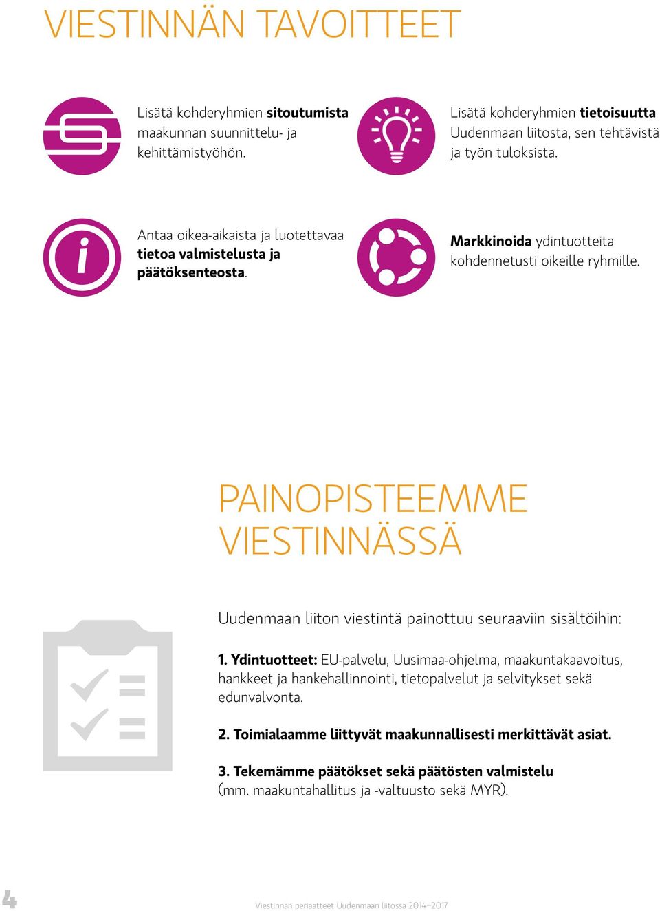 PAINOPISTEEMME VIESTINNÄSSÄ Uudenmaan liiton viestintä painottuu seuraaviin sisältöihin: 1.