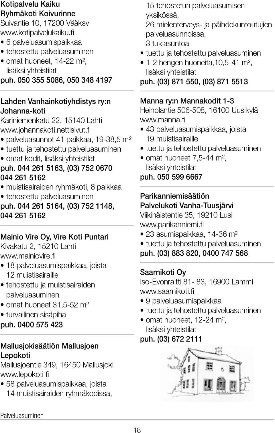 fi palveluasunnot 41 paikkaa, 19-38,5 m² tuettu ja tehostettu palveluasuminen omat kodit, lisäksi yhteistilat puh.