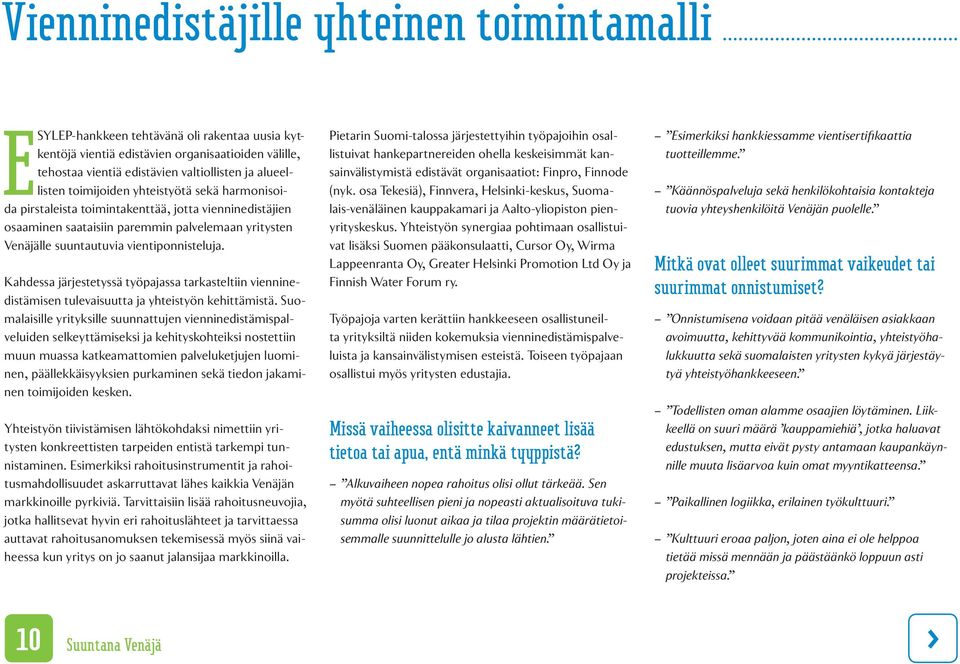 vientiponnisteluja. Kahdessa järjestetyssä työpajassa tarkasteltiin vienninedistämisen tulevaisuutta ja yhteistyön kehittämistä.