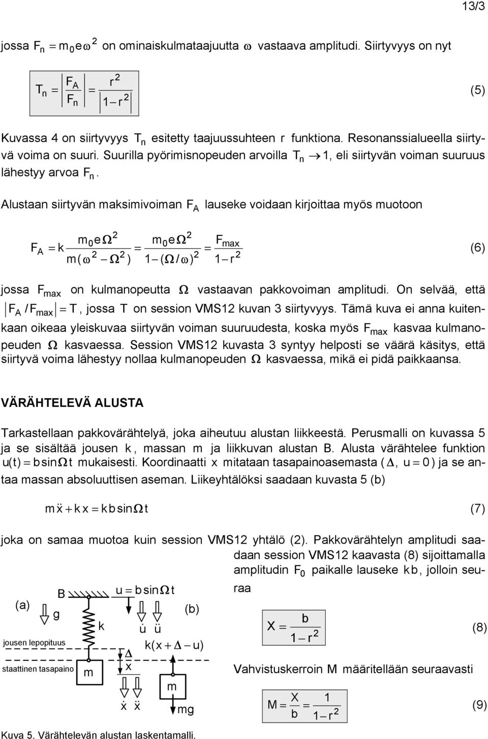 O selvää, eä A /a =, jossa o sessio VMS uva siiyvyys. ää uva ei aa uieaa oieaa yleisuvaa siiyvä voia suuuudesa, osa yös a asvaa ulaopeude asvaessa.