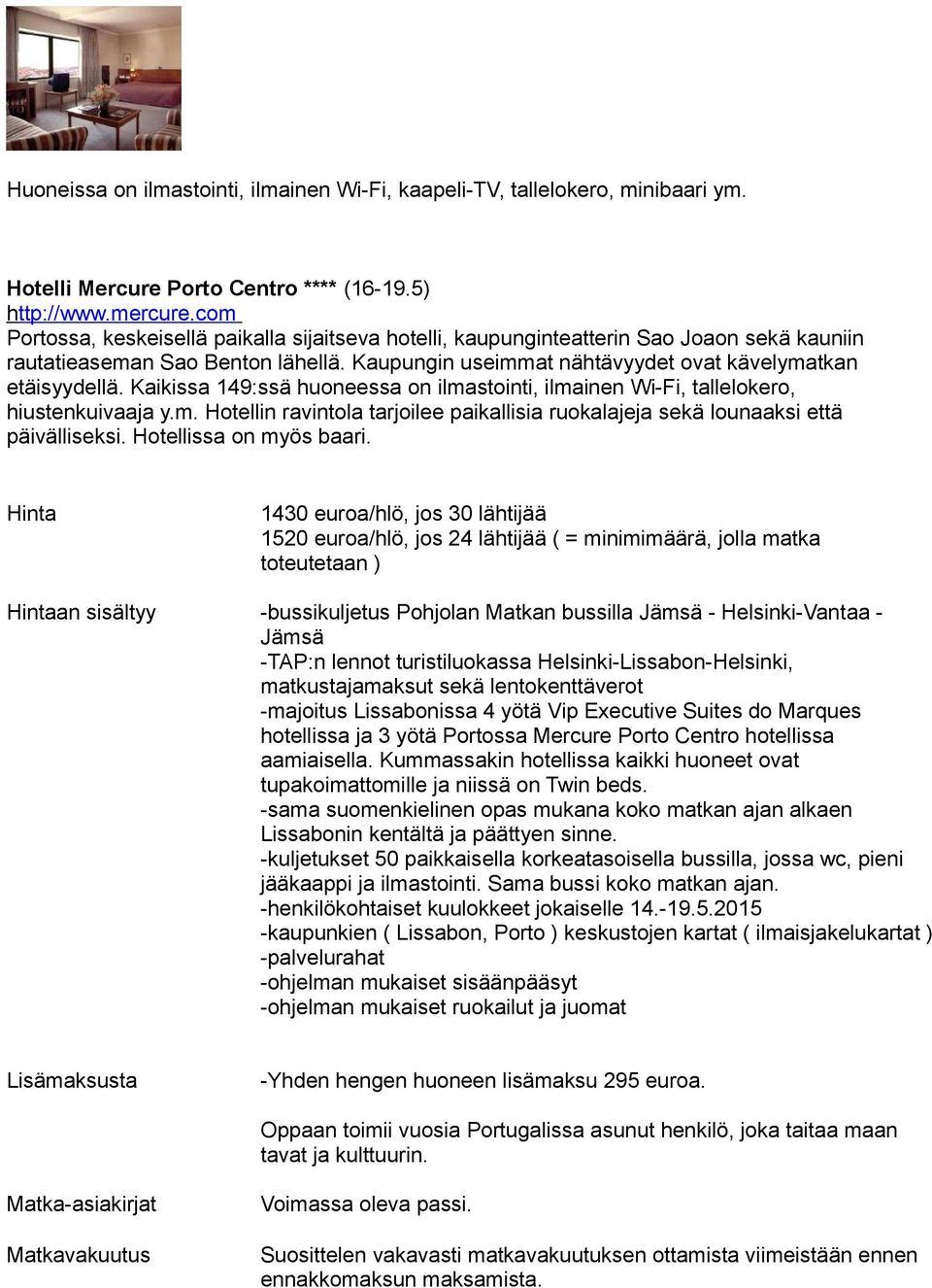 Kaikissa 149:ssä huoneessa on ilmastointi, ilmainen Wi-Fi, tallelokero, hiustenkuivaaja y.m. Hotellin ravintola tarjoilee paikallisia ruokalajeja sekä lounaaksi että päivälliseksi.