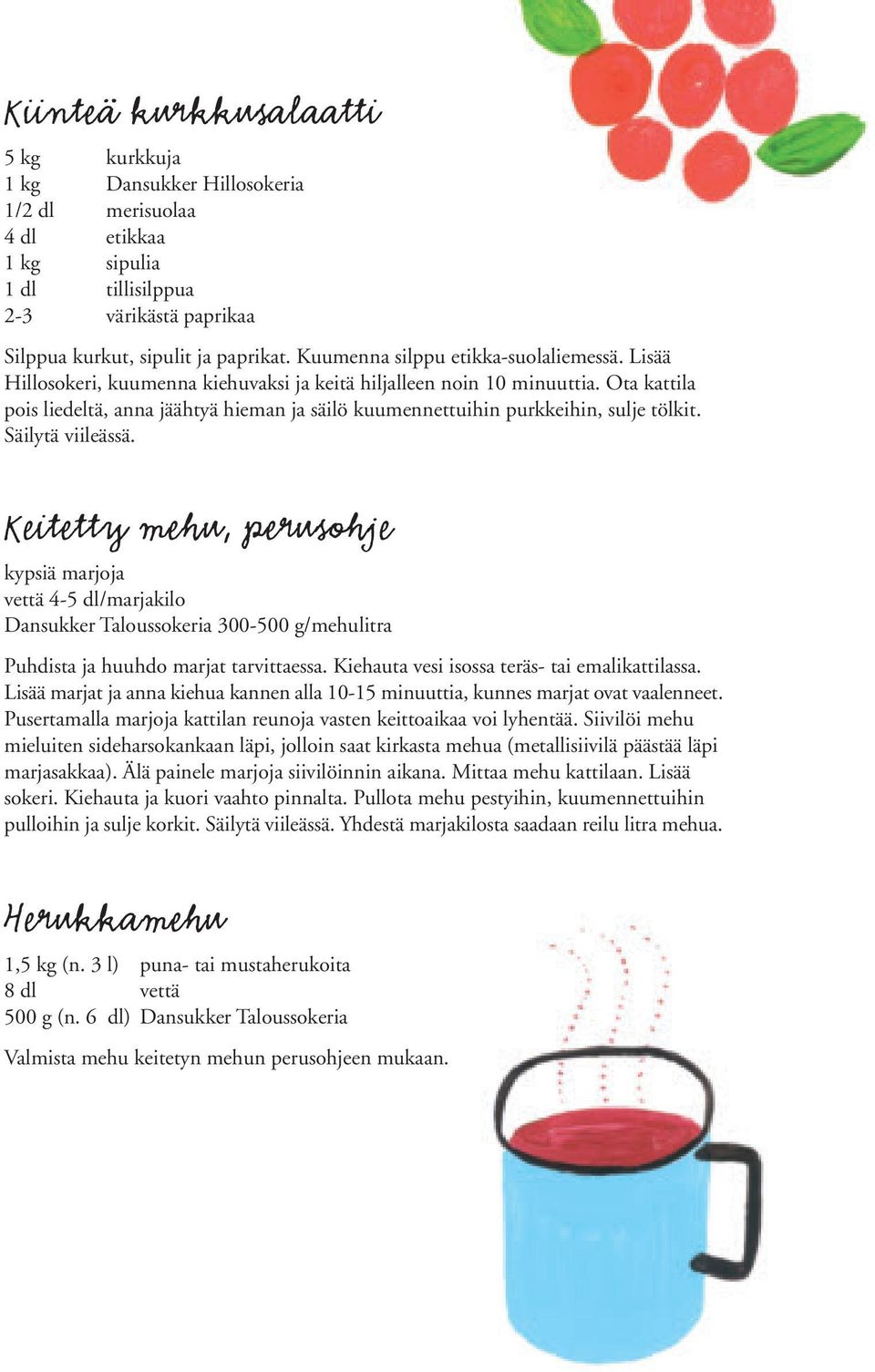 Ota kattila pois liedeltä, anna jäähtyä hieman ja säilö kuumennettuihin purkkeihin, sulje tölkit. Säilytä viileässä.