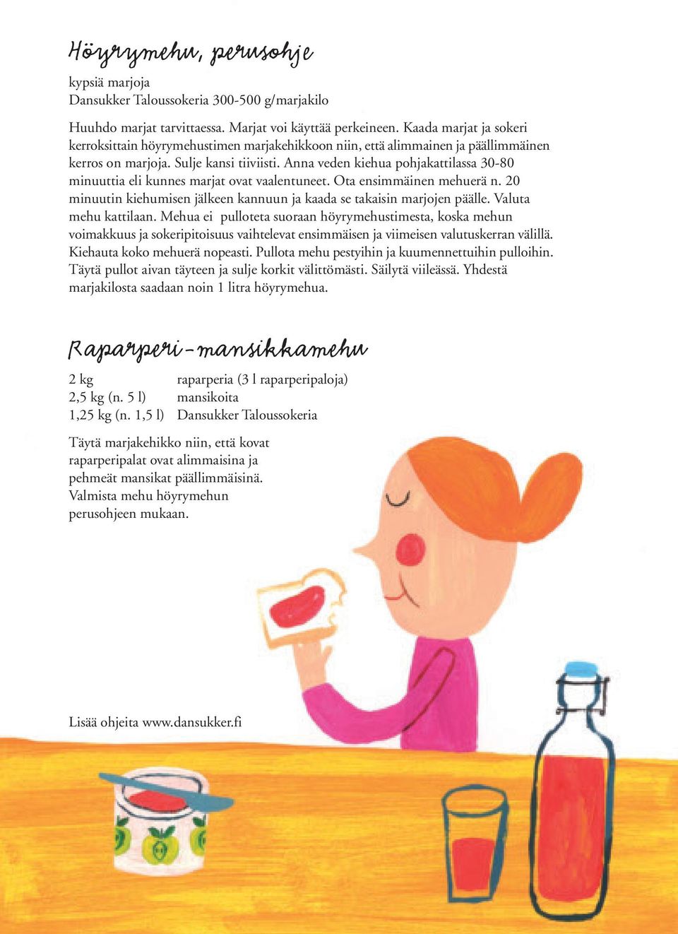Anna veden kiehua pohjakattilassa 30-80 minuuttia eli kunnes marjat ovat vaalentuneet. Ota ensimmäinen mehuerä n. 20 minuutin kiehumisen jälkeen kannuun ja kaada se takaisin marjojen päälle.