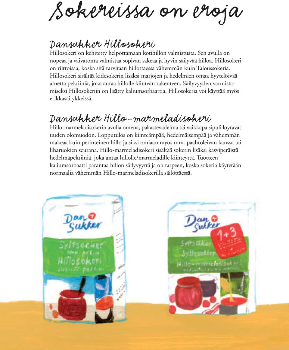 Hillosokeri sisältää kidesokerin lisäksi marjojen ja hedelmien omaa hyytelöivää ainetta pektiiniä, joka antaa hillolle kiinteän rakenteen.