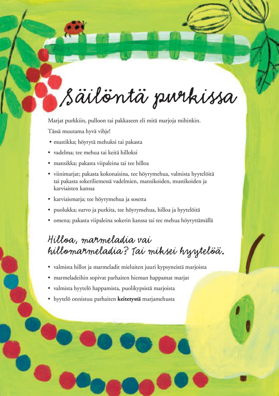 pakasta sokeriliemessä vadelmien, mansikoiden, mustikoiden ja karviaisten kanssa karviaismarja; tee höyrymehua ja sosetta puolukka; survo ja purkita, tee höyrymehua, hilloa ja hyytelöitä omena;