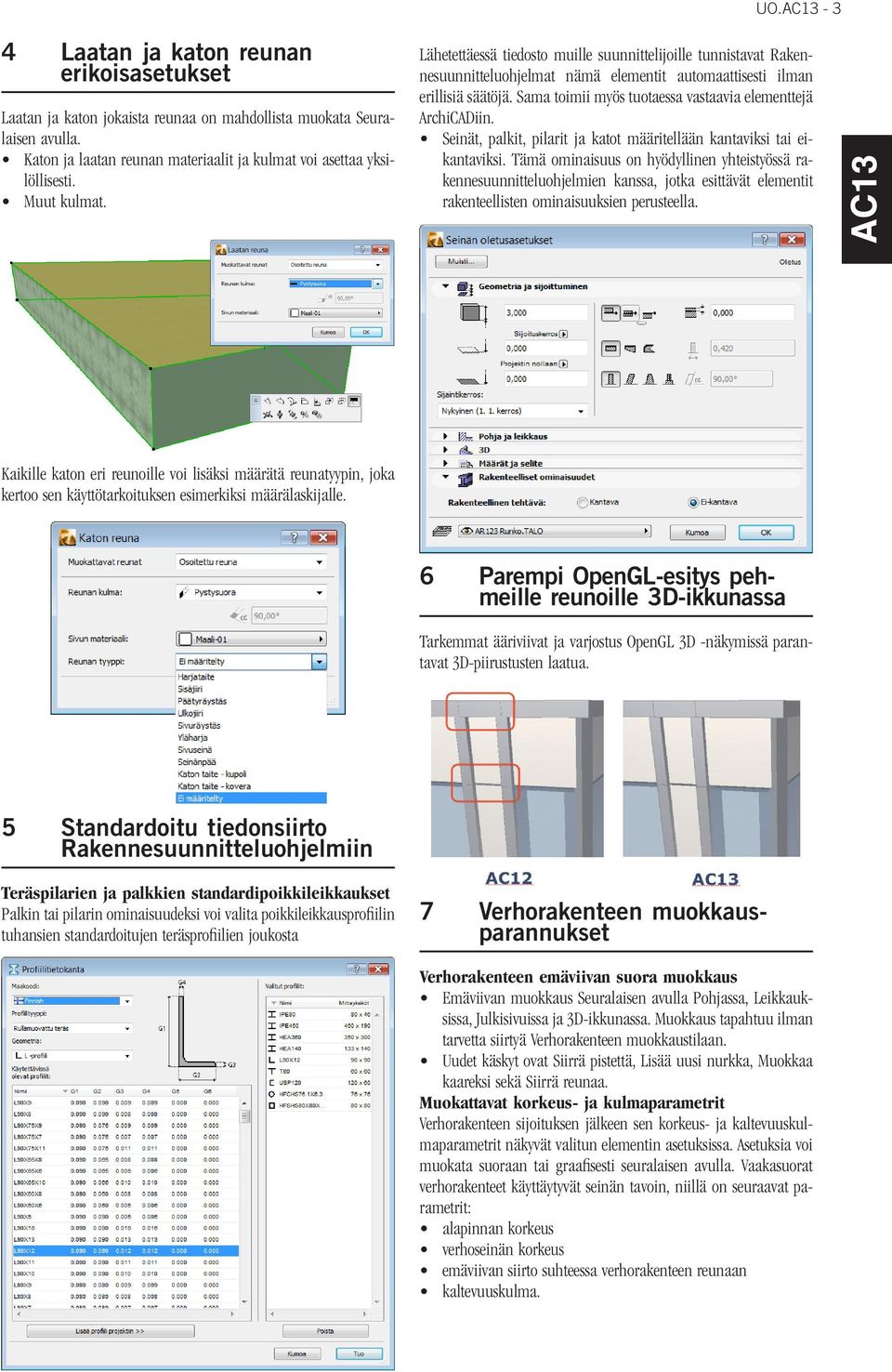 Sama toimii myös tuotaessa vastaavia elementtejä ArchiCADiin. Seinät, palkit, pilarit ja katot määritellään kantaviksi tai eikantaviksi.