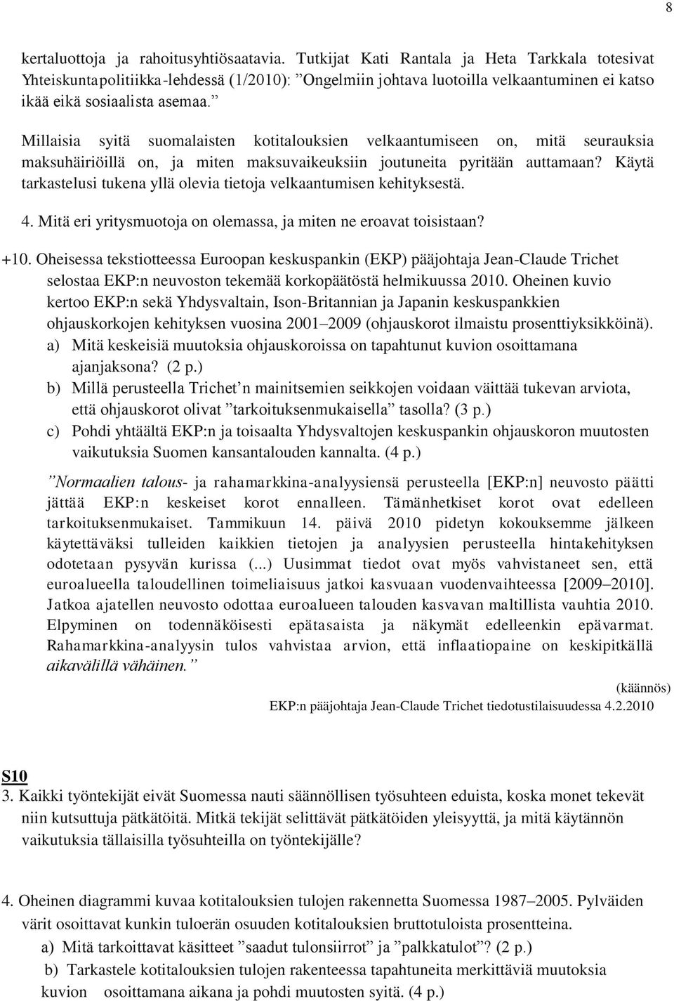 Millaisia syitä suomalaisten kotitalouksien velkaantumiseen on, mitä seurauksia maksuhäiriöillä on, ja miten maksuvaikeuksiin joutuneita pyritään auttamaan?