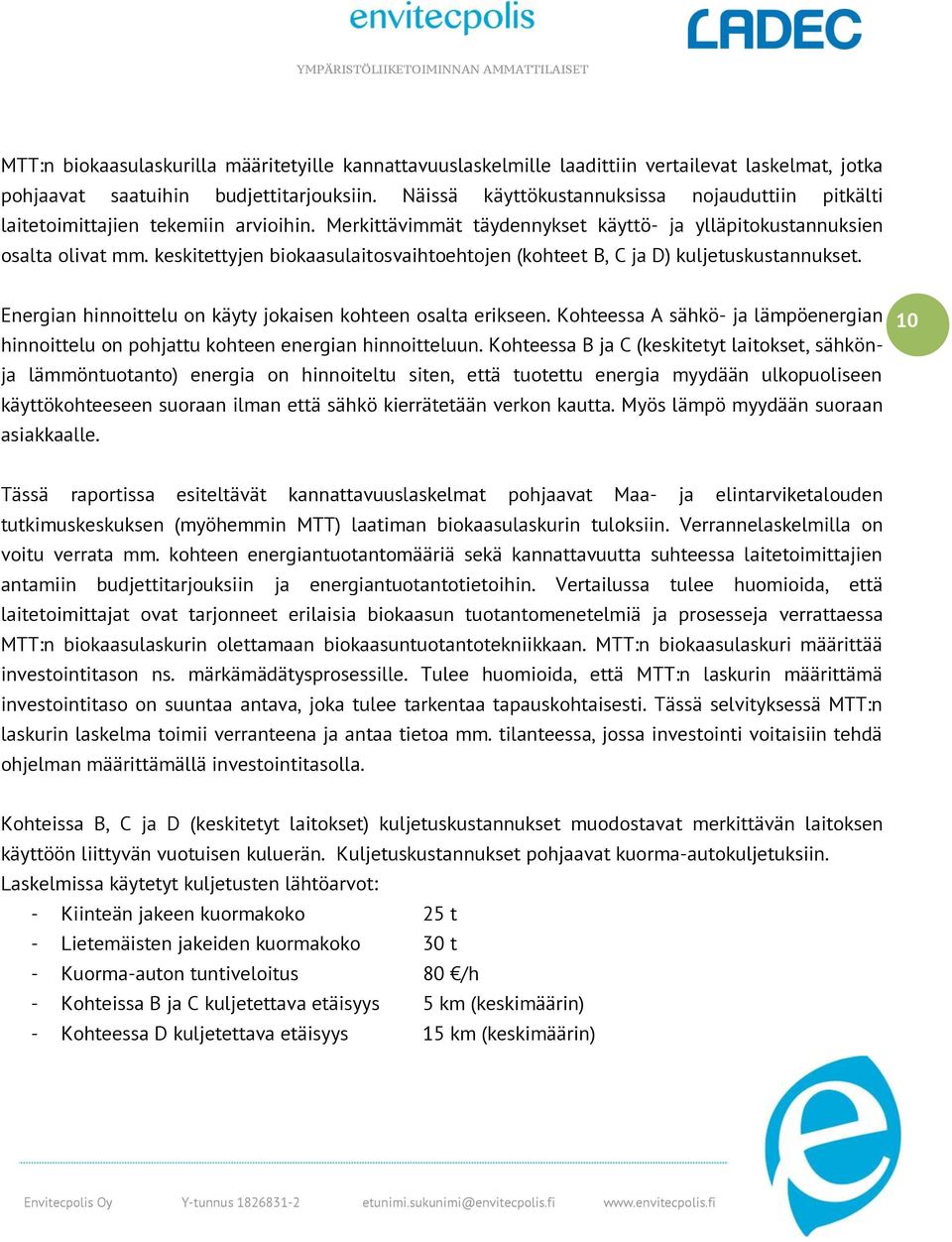 keskitettyjen biokaasulaitosvaihtoehtojen (kohteet B, C ja D) kuljetuskustannukset. Energian hinnoittelu on käyty jokaisen kohteen osalta erikseen.