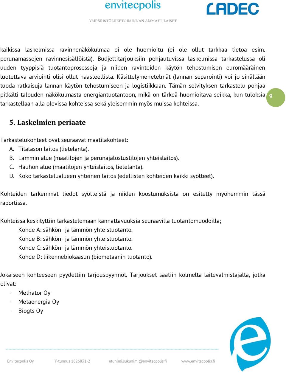 haasteellista. Käsittelymenetelmät (lannan separointi) voi jo sinällään tuoda ratkaisuja lannan käytön tehostumiseen ja logistiikkaan.