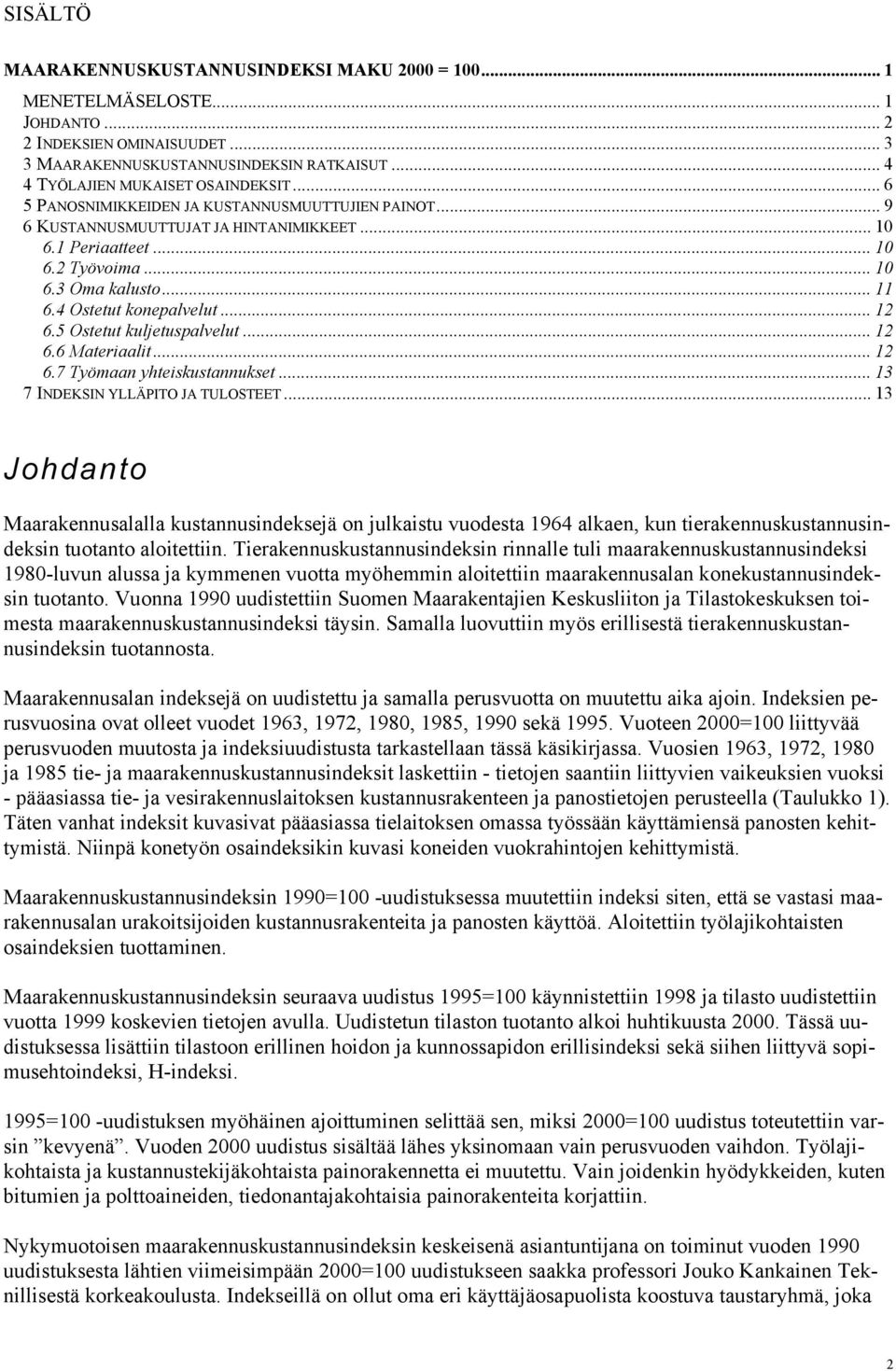 5 Ostetut kuljetuspalvelut... 12 6.6 Materiaalit... 12 6.7 Työmaan yhteiskustannukset... 13 7 INDEKSIN YLLÄPITO JA TULOSTEET.