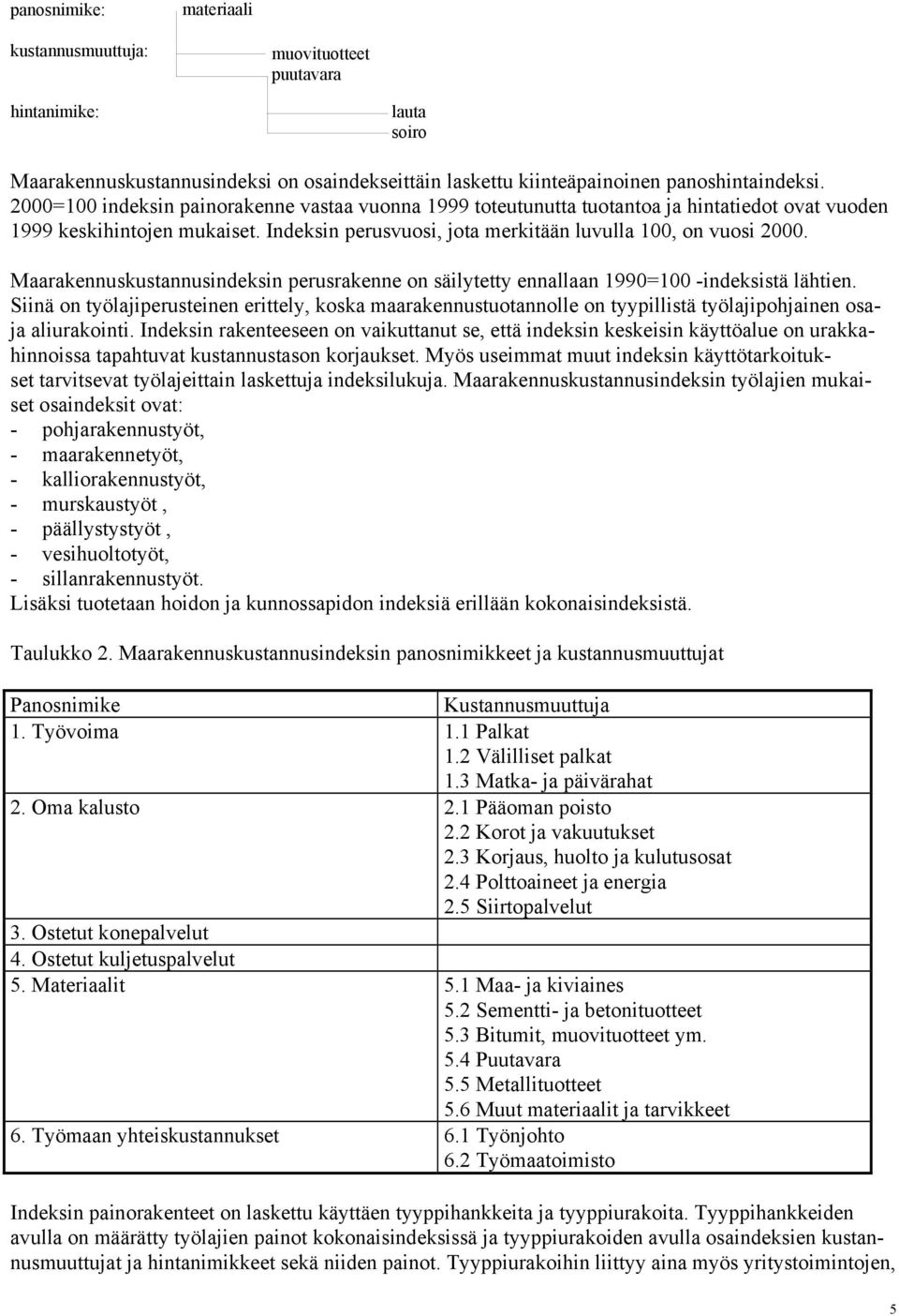 Maarakennuskustannusindeksin perusrakenne on säilytetty ennallaan 1990=100 -indeksistä lähtien.