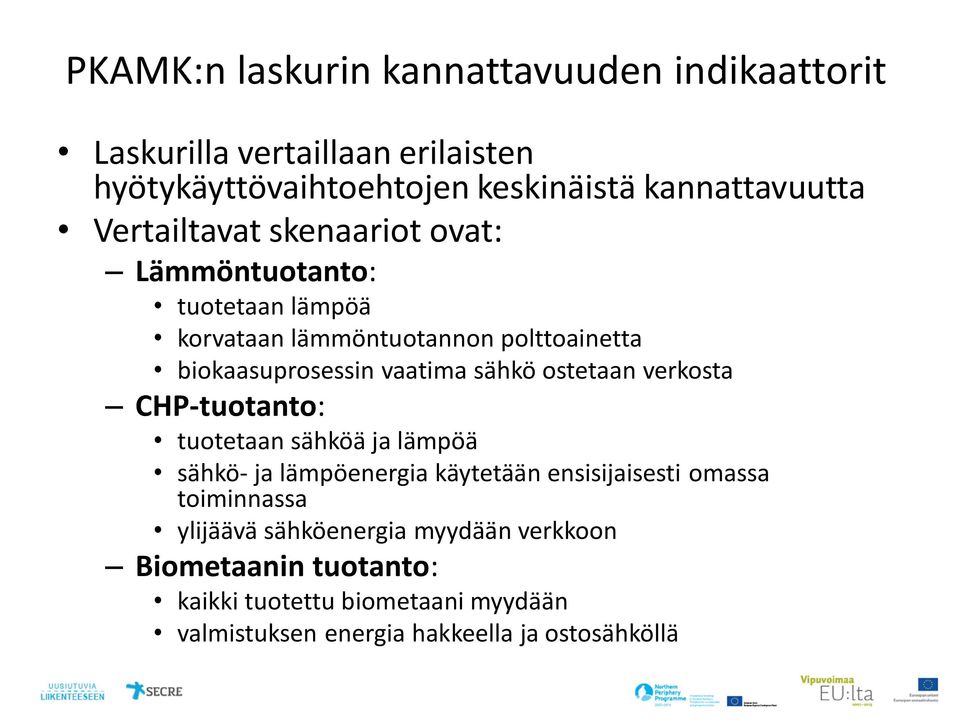 sähkö ostetaan verkosta CHP-tuotanto: tuotetaan sähköä ja lämpöä sähkö- ja lämpöenergia käytetään ensisijaisesti omassa toiminnassa