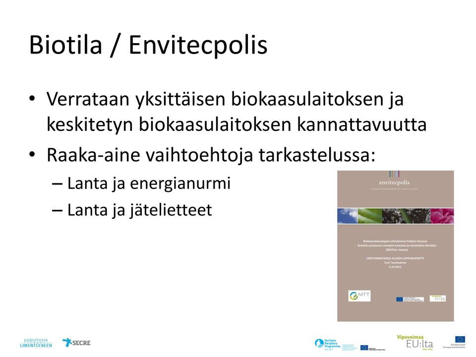 biokaasulaitoksen kannattavuutta Raaka-aine