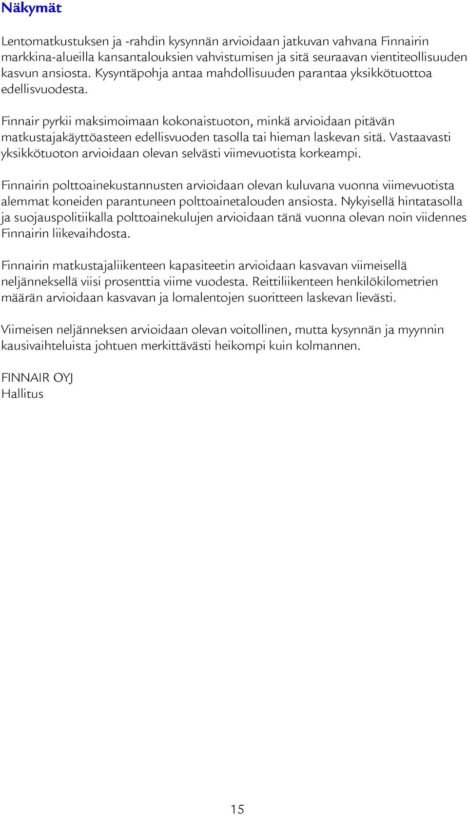 Finnair pyrkii maksimoimaan kokonaistuoton, minkä arvioidaan pitävän matkustajakäyttöasteen edellisvuoden tasolla tai hieman laskevan sitä.