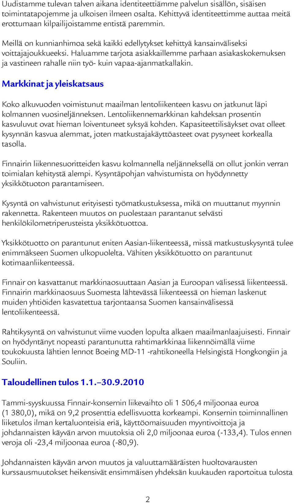 Haluamme tarjota asiakkaillemme parhaan asiakaskokemuksen ja vastineen rahalle niin työ- kuin vapaa-ajanmatkallakin.