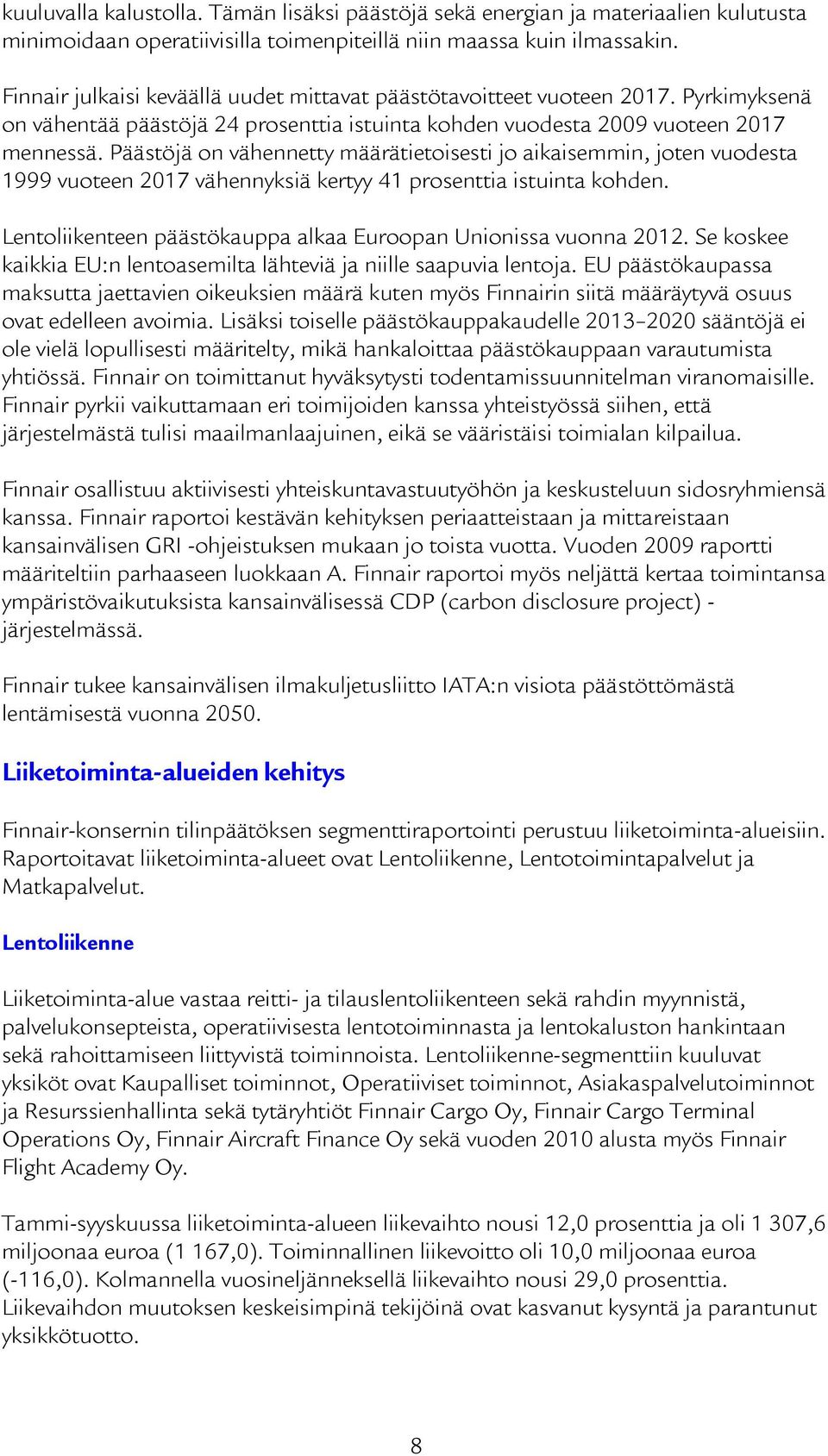 Päästöjä on vähennetty määrätietoisesti jo aikaisemmin, joten vuodesta 1999 vuoteen 2017 vähennyksiä kertyy 41 prosenttia istuinta kohden.