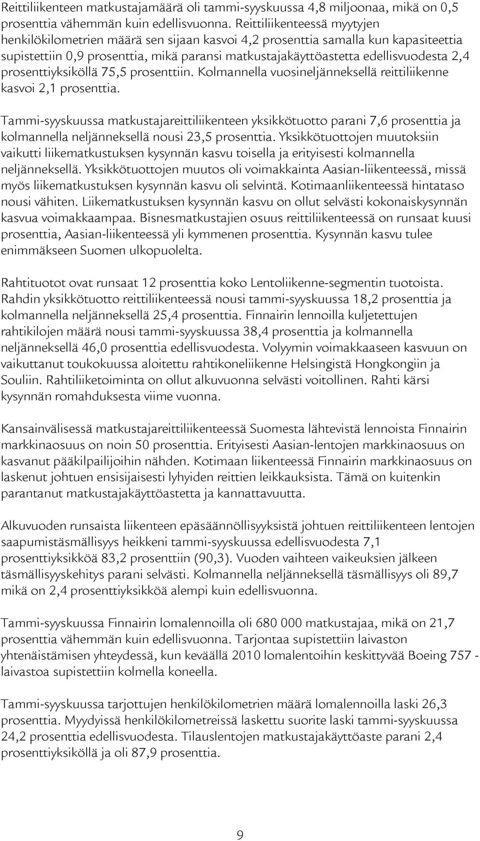 prosenttiyksiköllä 75,5 prosenttiin. Kolmannella vuosineljänneksellä reittiliikenne kasvoi 2,1 prosenttia.