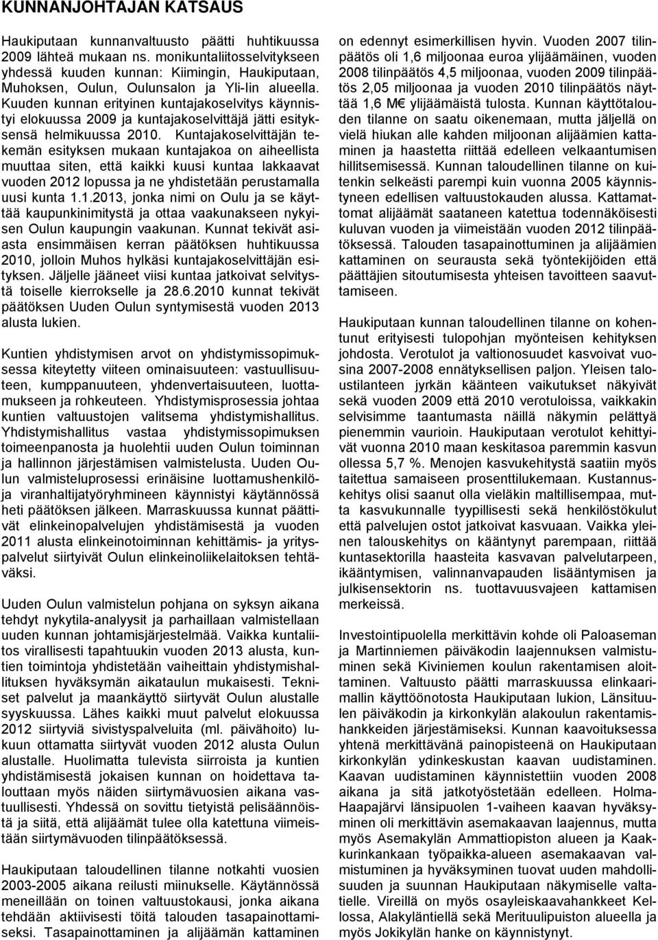 Kuuden kunnan erityinen kuntajakoselvitys käynnistyi elokuussa 2009 ja kuntajakoselvittäjä jätti esityksensä helmikuussa 2010.