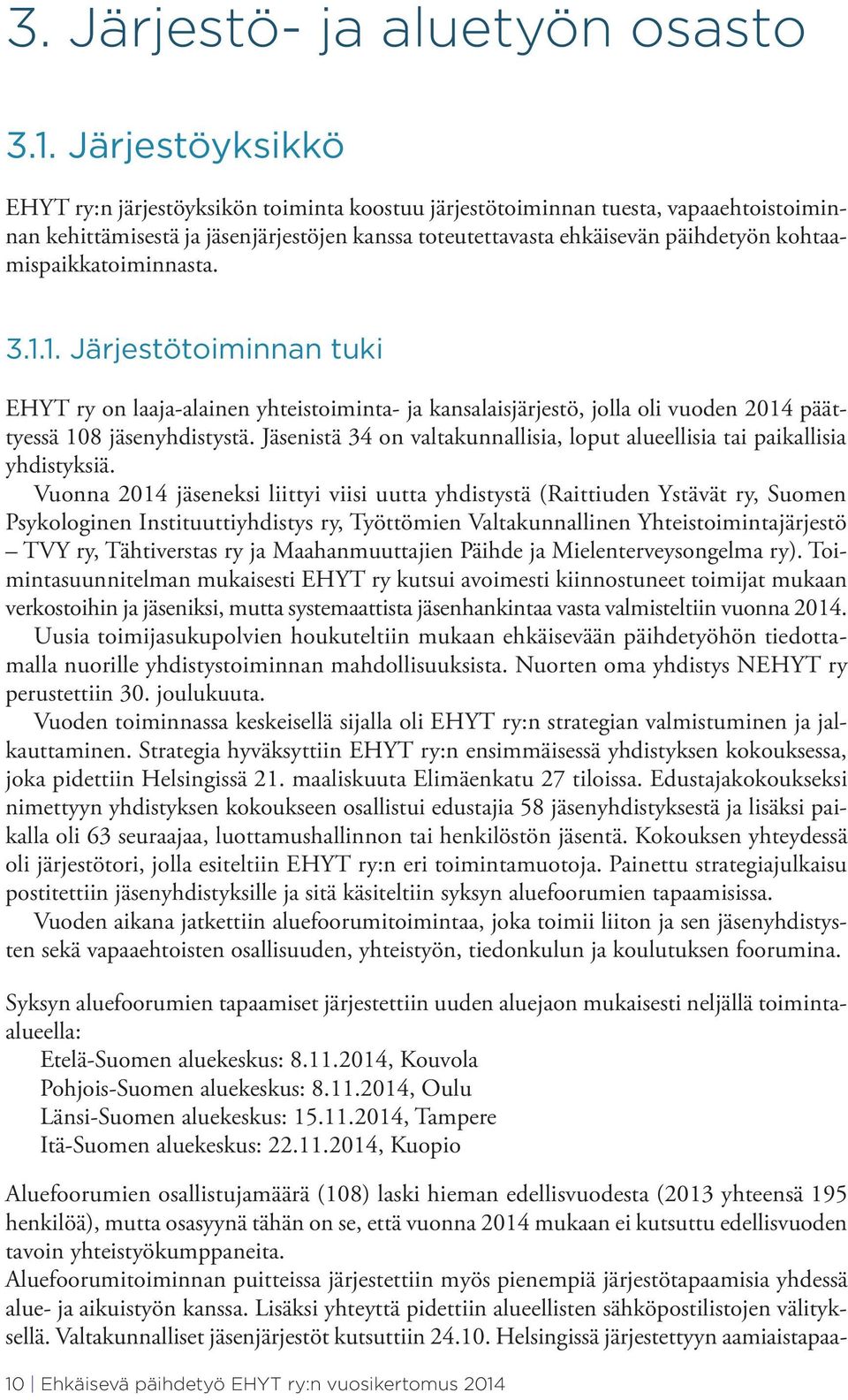 kohtaamispaikkatoiminnasta. 3.1.1. Järjestötoiminnan tuki EHYT ry on laaja-alainen yhteistoiminta- ja kansalaisjärjestö, jolla oli vuoden 2014 päättyessä 108 jäsenyhdistystä.