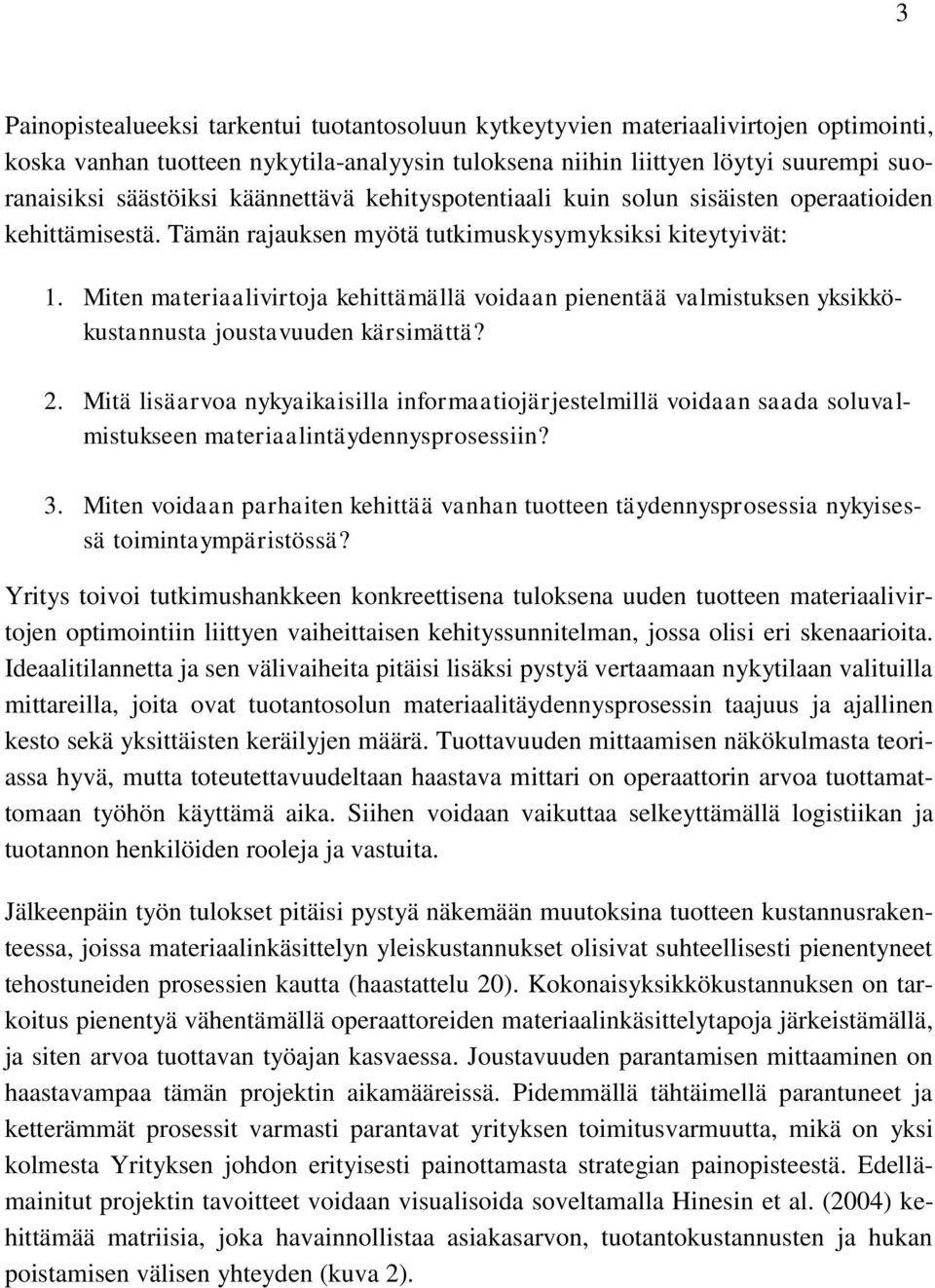 Miten materiaalivirtoja kehittämällä voidaan pienentää valmistuksen yksikkökustannusta joustavuuden kärsimättä? 2.