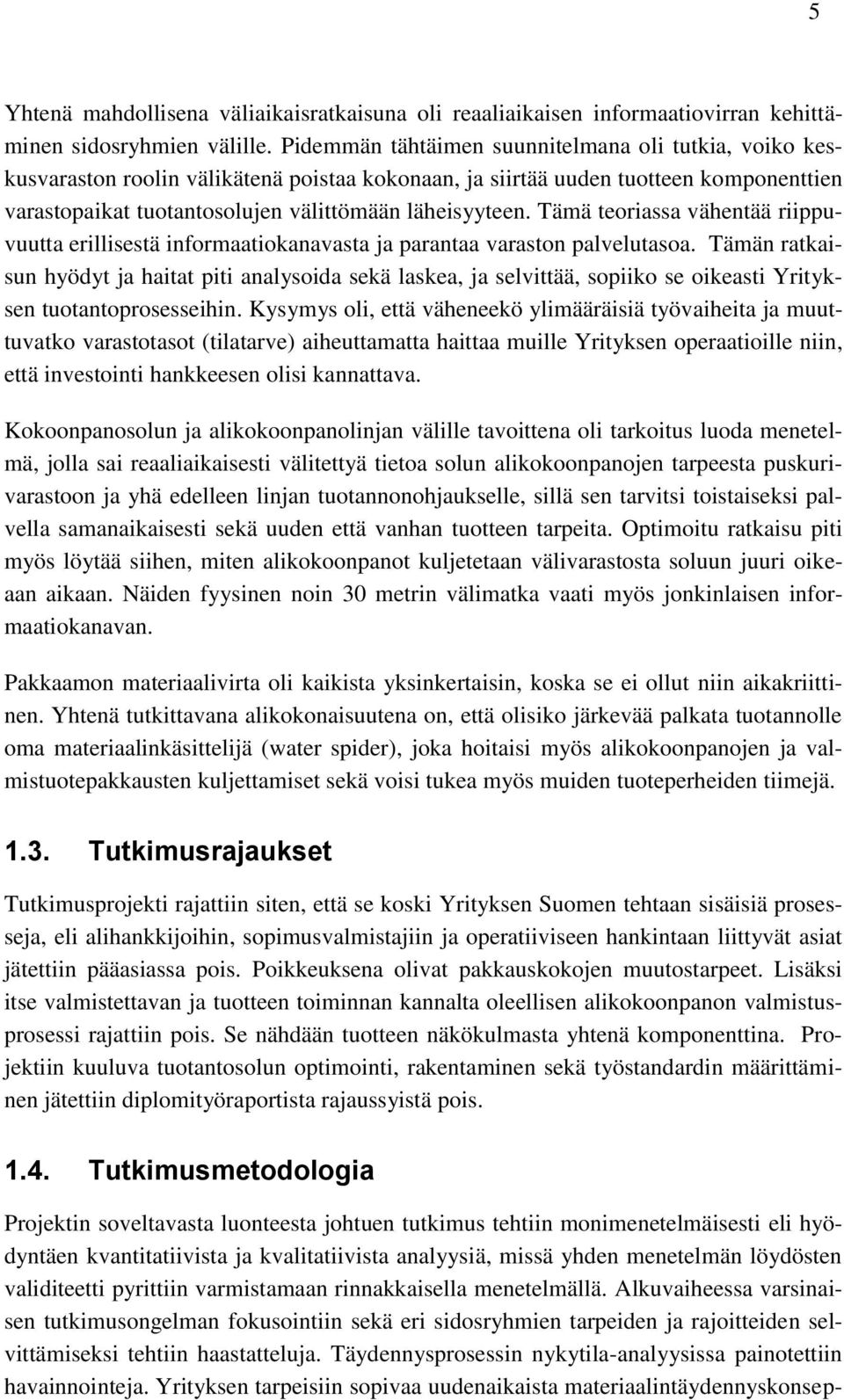 Tämä teoriassa vähentää riippuvuutta erillisestä informaatiokanavasta ja parantaa varaston palvelutasoa.