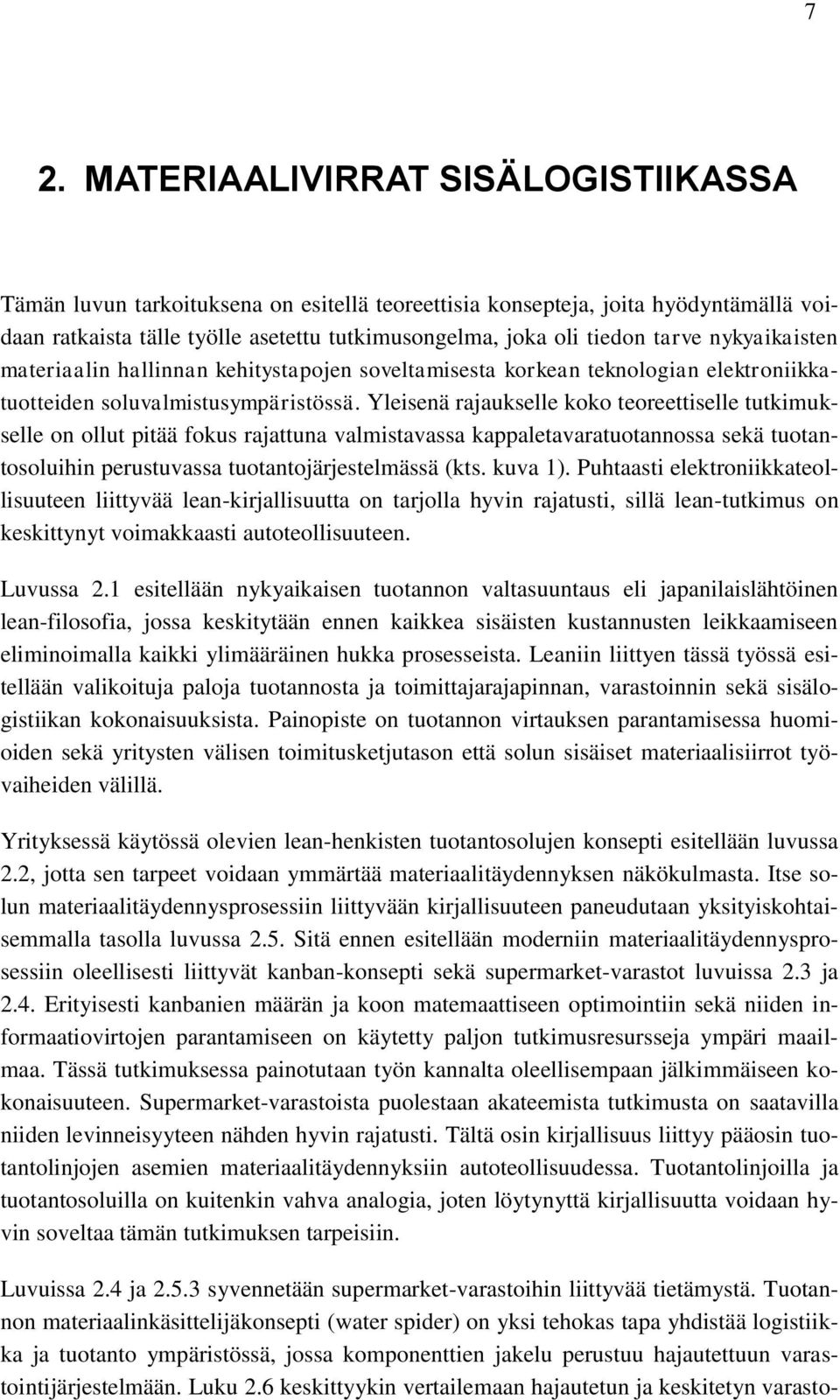 Yleisenä rajaukselle koko teoreettiselle tutkimukselle on ollut pitää fokus rajattuna valmistavassa kappaletavaratuotannossa sekä tuotantosoluihin perustuvassa tuotantojärjestelmässä (kts. kuva 1).