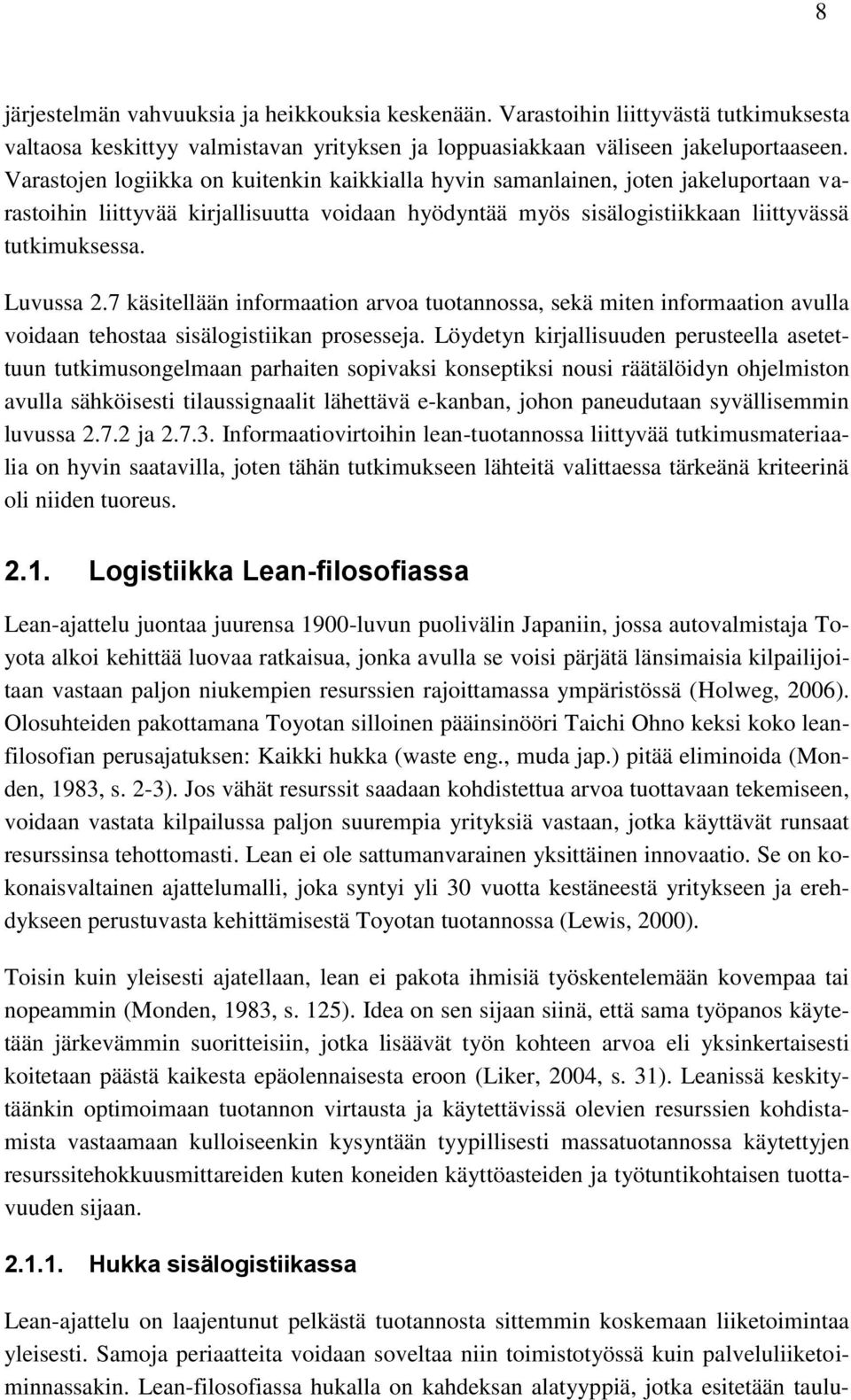 7 käsitellään informaation arvoa tuotannossa, sekä miten informaation avulla voidaan tehostaa sisälogistiikan prosesseja.