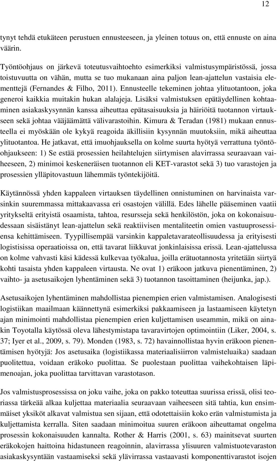 2011). Ennusteelle tekeminen johtaa ylituotantoon, joka generoi kaikkia muitakin hukan alalajeja.