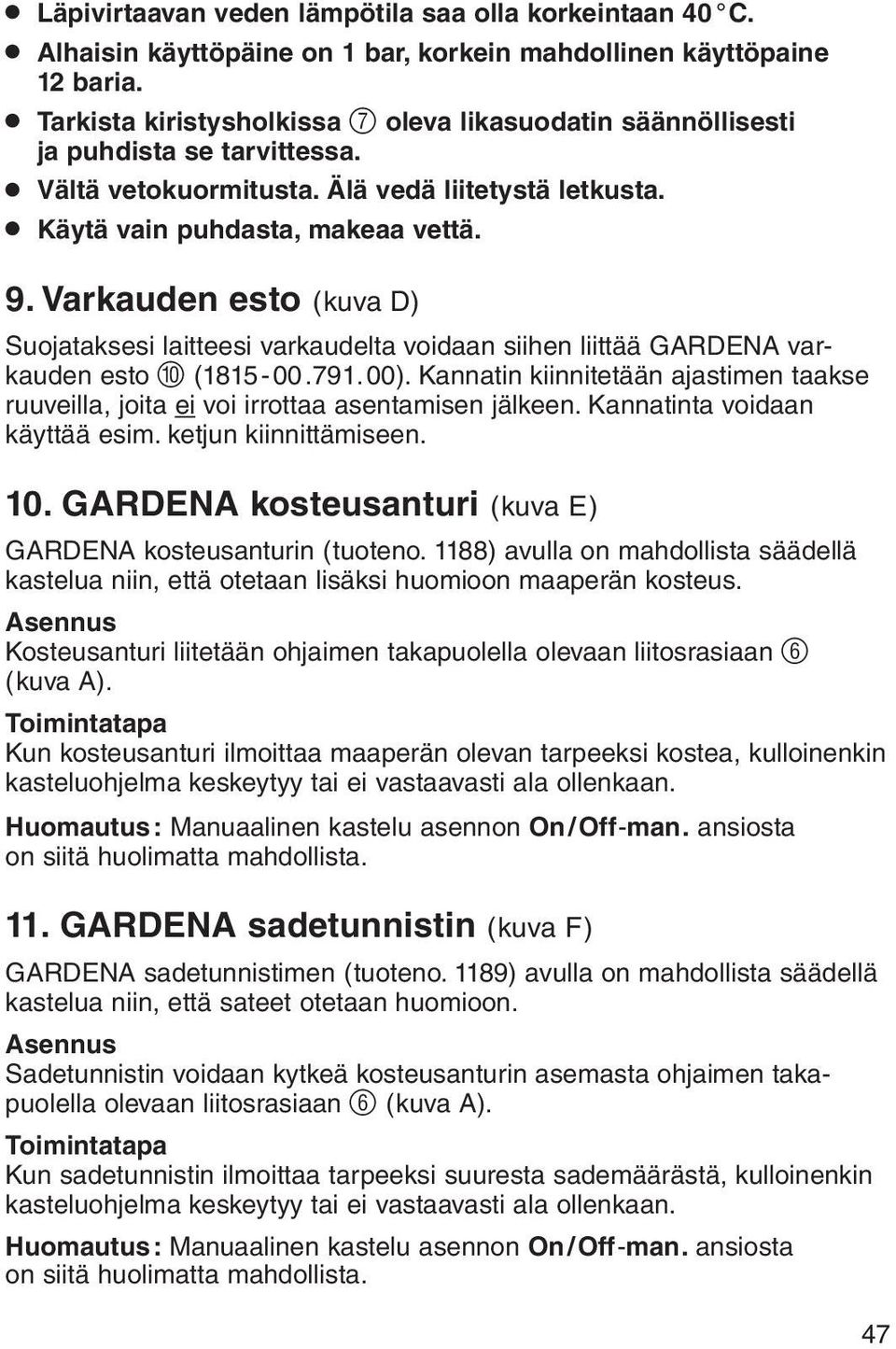 Varkauden esto (kuva D) Suojataksesi laitteesi varkaudelta voidaan siihen liittää GARDENA varkauden esto 0 (1815-00.791.00).