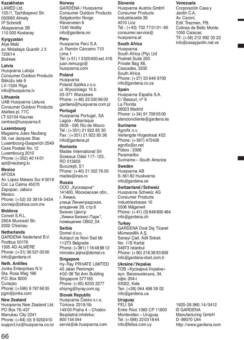 lv Lithuania UAB Husqvarna Lietuva Consumer Outdoor Products Ateities pl. 77C LT-52104 Kaunas centras@husqvarna.