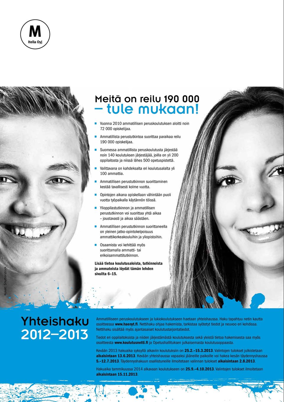 Suomessa ammatillista peruskoulutusta järjestää noin 140 koulutuksen järjestäjää, joilla on yli 200 oppilaitosta ja niissä lähes 500 opetuspistettä.