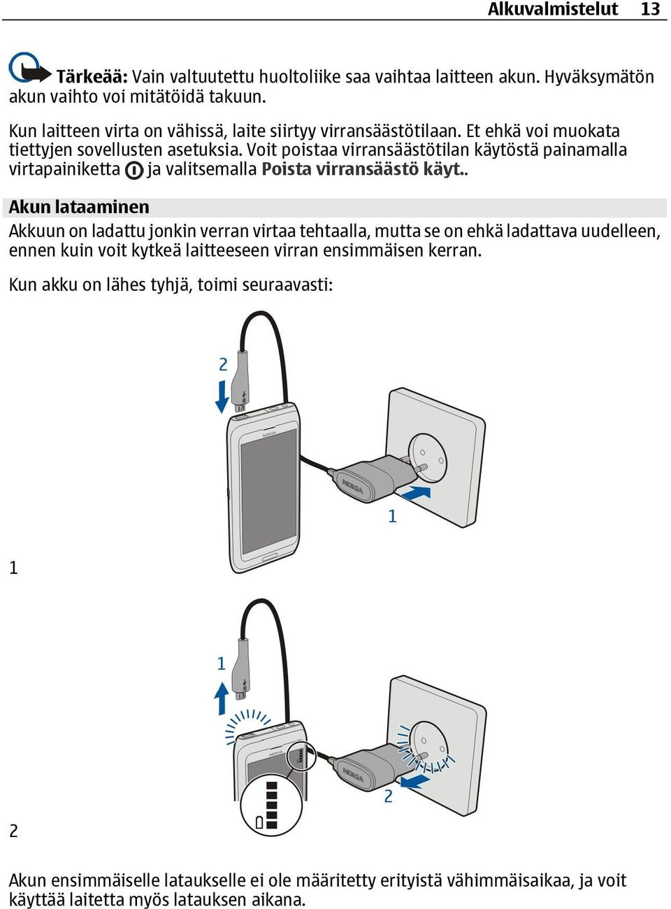 Voit poistaa virransäästötilan käytöstä painamalla virtapainiketta ja valitsemalla Poista virransäästö käyt.