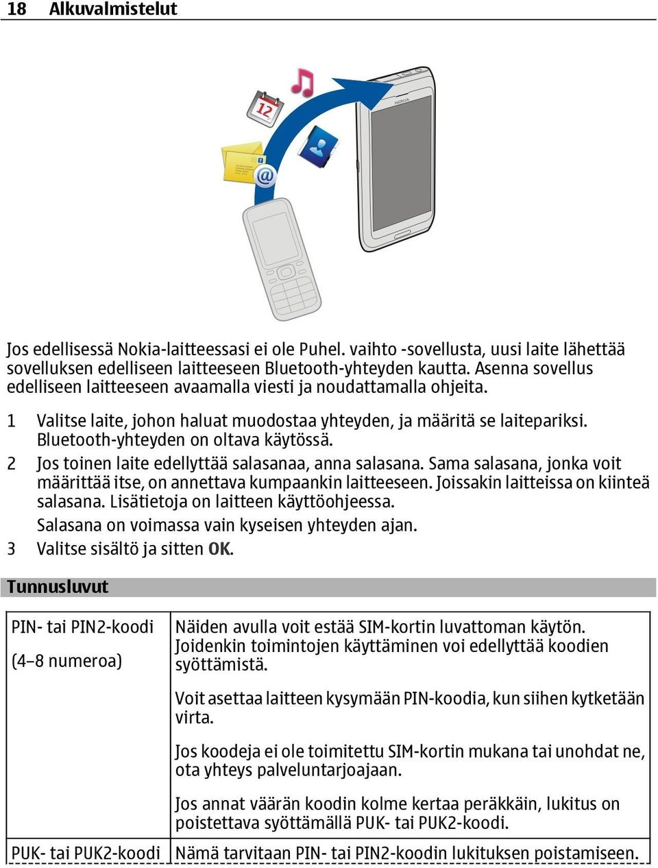 2 Jos toinen laite edellyttää salasanaa, anna salasana. Sama salasana, jonka voit määrittää itse, on annettava kumpaankin laitteeseen. Joissakin laitteissa on kiinteä salasana.