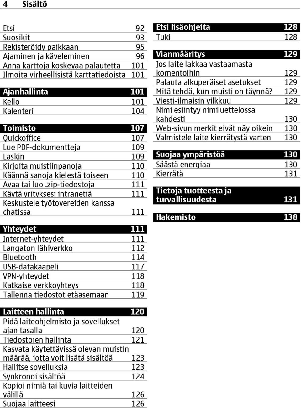 zip-tiedostoja 111 Käytä yrityksesi intranetiä 111 Keskustele työtovereiden kanssa chatissa 111 Yhteydet 111 Internet-yhteydet 111 Langaton lähiverkko 112 Bluetooth 114 USB-datakaapeli 117