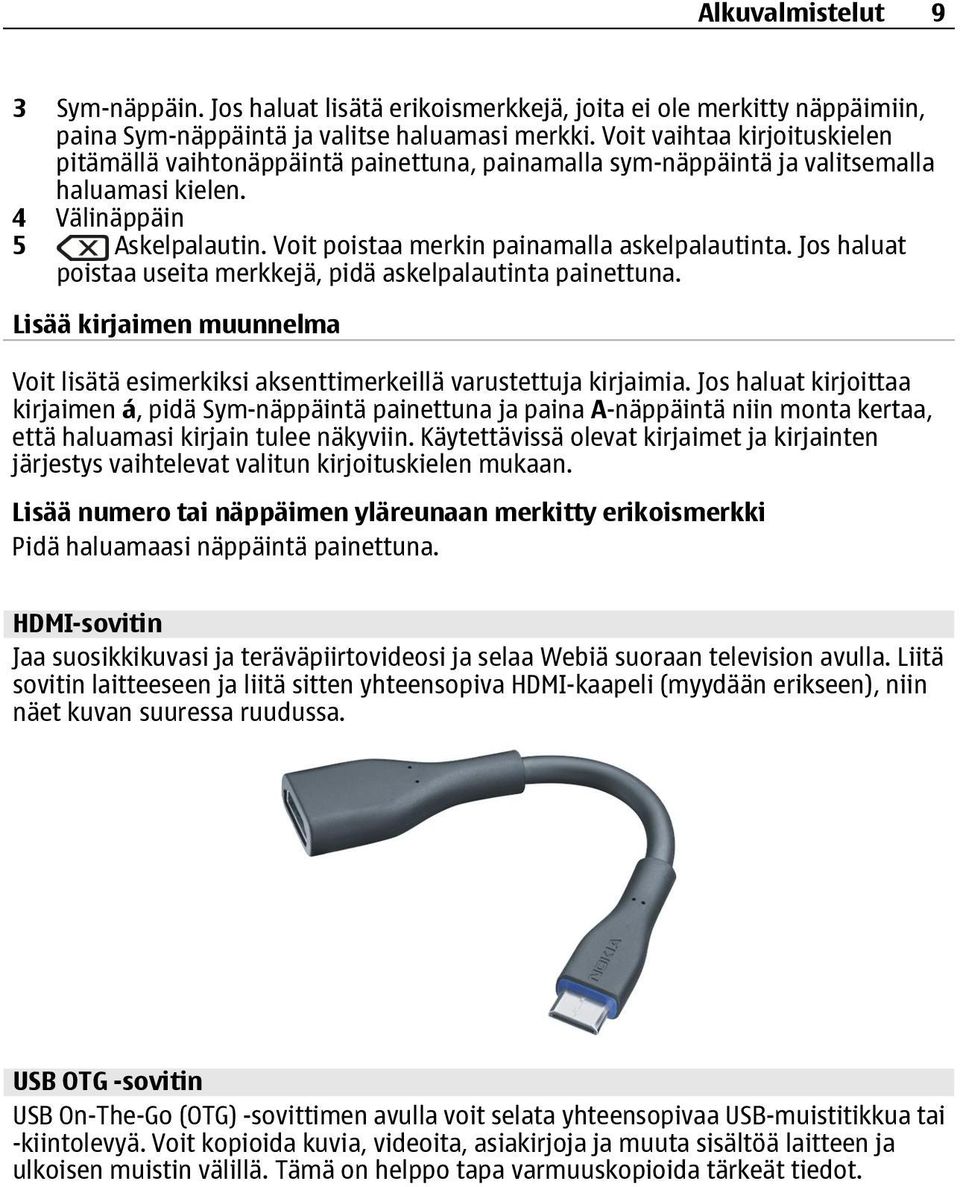 Voit poistaa merkin painamalla askelpalautinta. Jos haluat poistaa useita merkkejä, pidä askelpalautinta painettuna.