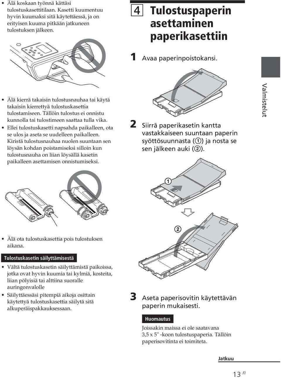 Tällöin tulostus ei onnistu kunnolla tai tulostimeen saattaa tulla vika. Ellei tulostuskasetti napsahda paikalleen, ota se ulos ja aseta se uudelleen paikalleen.