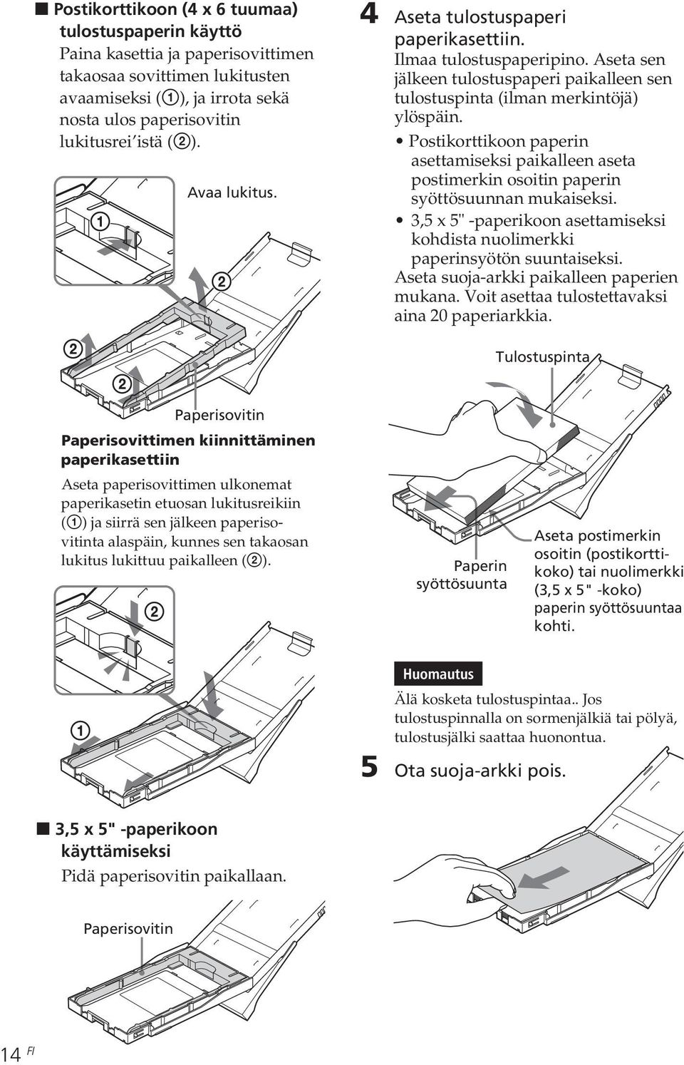 Postikorttikoon paperin asettamiseksi paikalleen aseta postimerkin osoitin paperin syöttösuunnan mukaiseksi. 3,5 x 5" -paperikoon asettamiseksi kohdista nuolimerkki paperinsyötön suuntaiseksi.