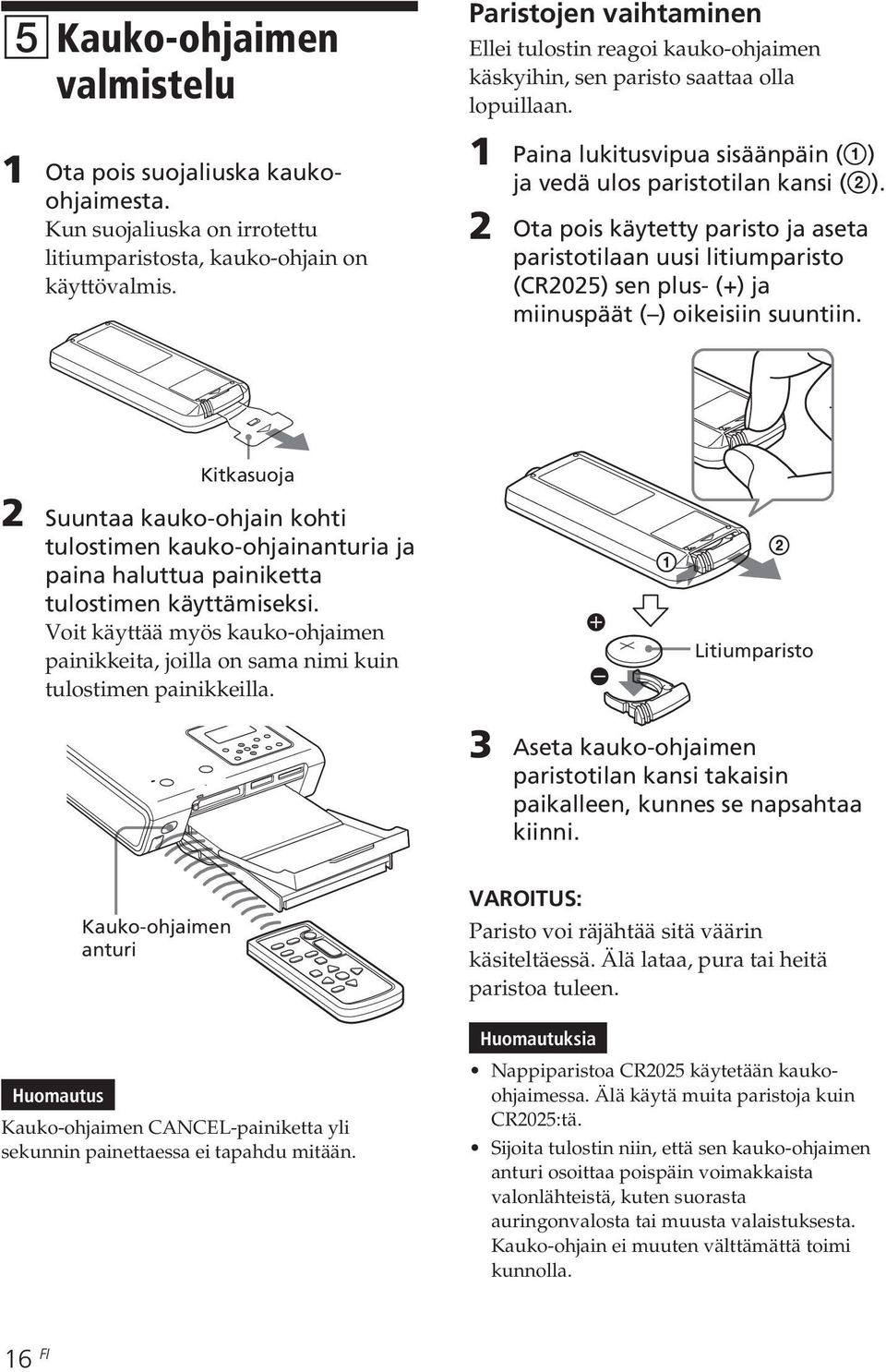 2 Ota pois käytetty paristo ja aseta paristotilaan uusi litiumparisto (CR2025) sen plus- (+) ja miinuspäät ( ) oikeisiin suuntiin.