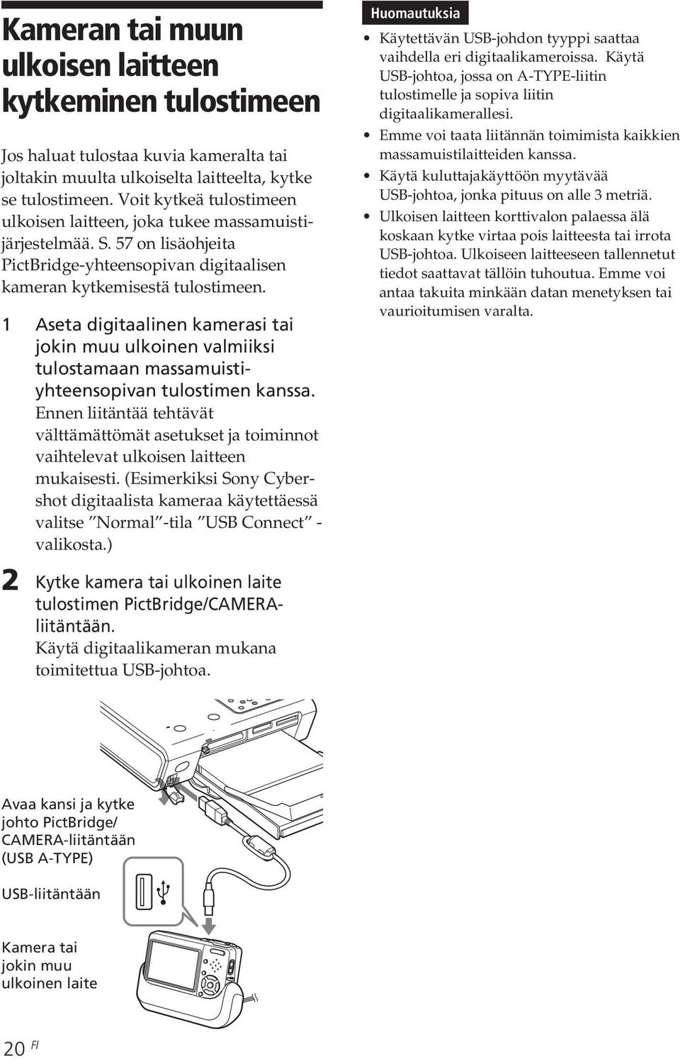 1 Aseta digitaalinen kamerasi tai jokin muu ulkoinen valmiiksi tulostamaan massamuistiyhteensopivan tulostimen kanssa.