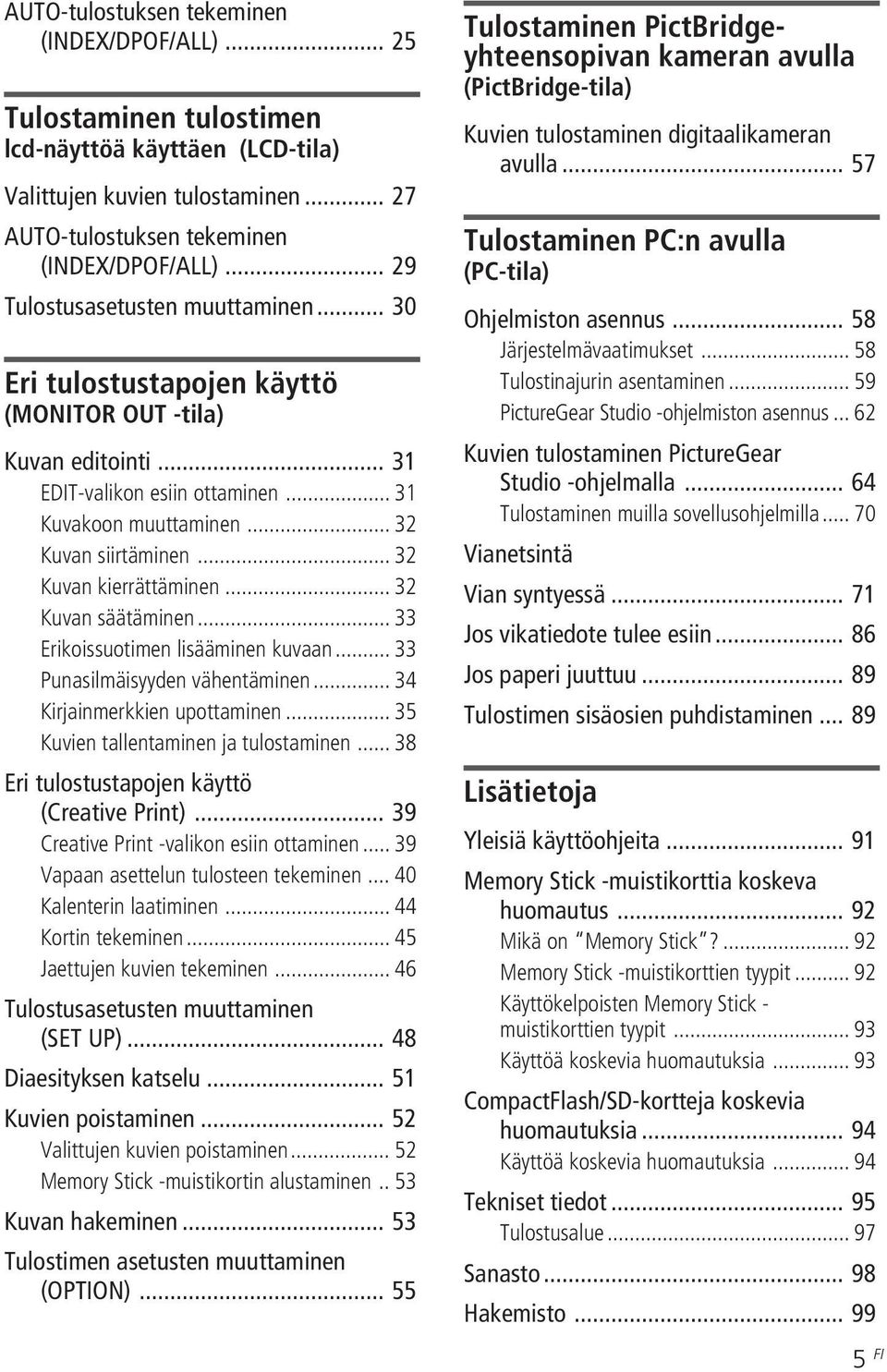 .. 32 Kuvan kierrättäminen... 32 Kuvan säätäminen... 33 Erikoissuotimen lisääminen kuvaan... 33 Punasilmäisyyden vähentäminen... 34 Kirjainmerkkien upottaminen.