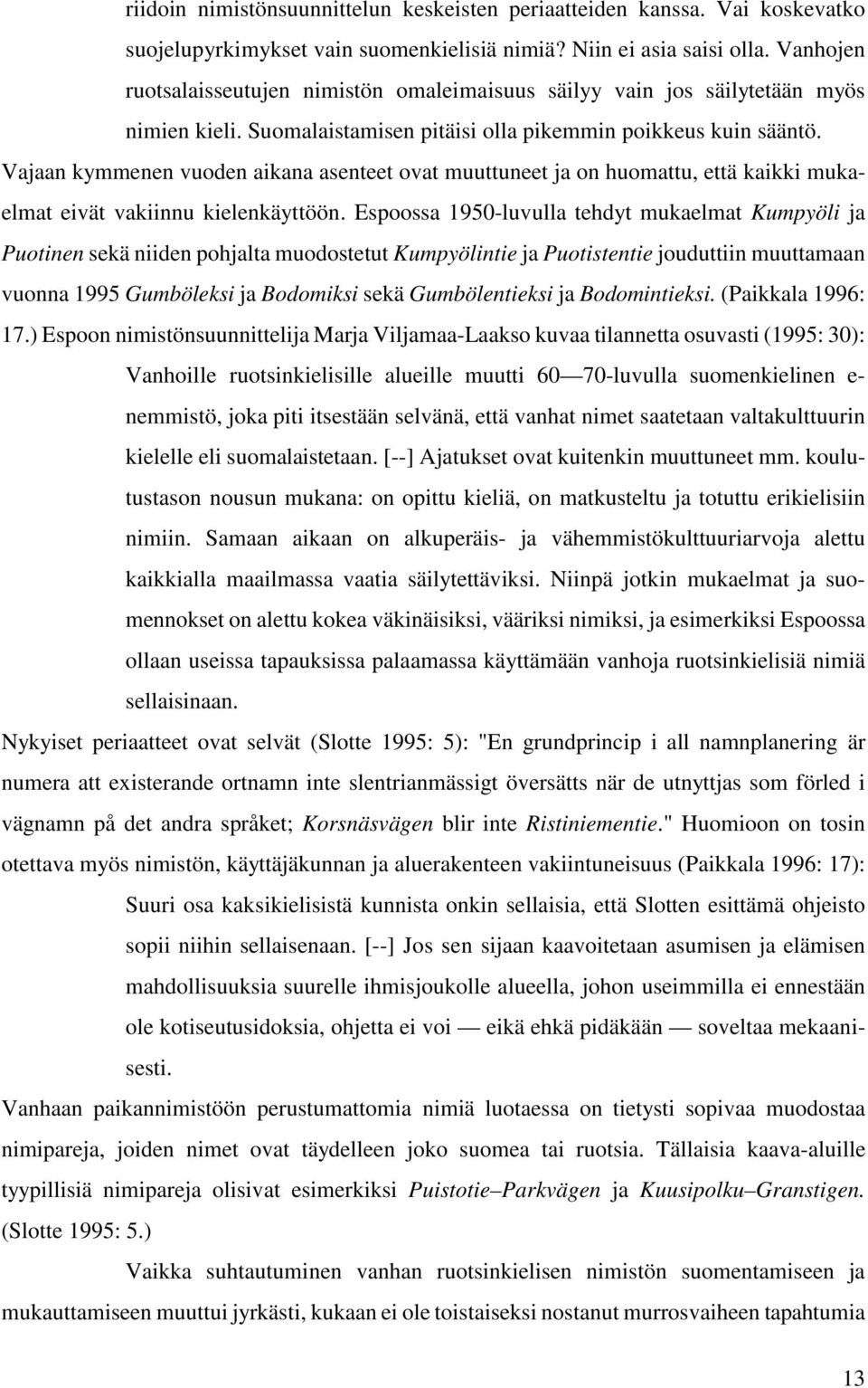 Vajaan kymmenen vuoden aikana asenteet ovat muuttuneet ja on huomattu, että kaikki mukaelmat eivät vakiinnu kielenkäyttöön.