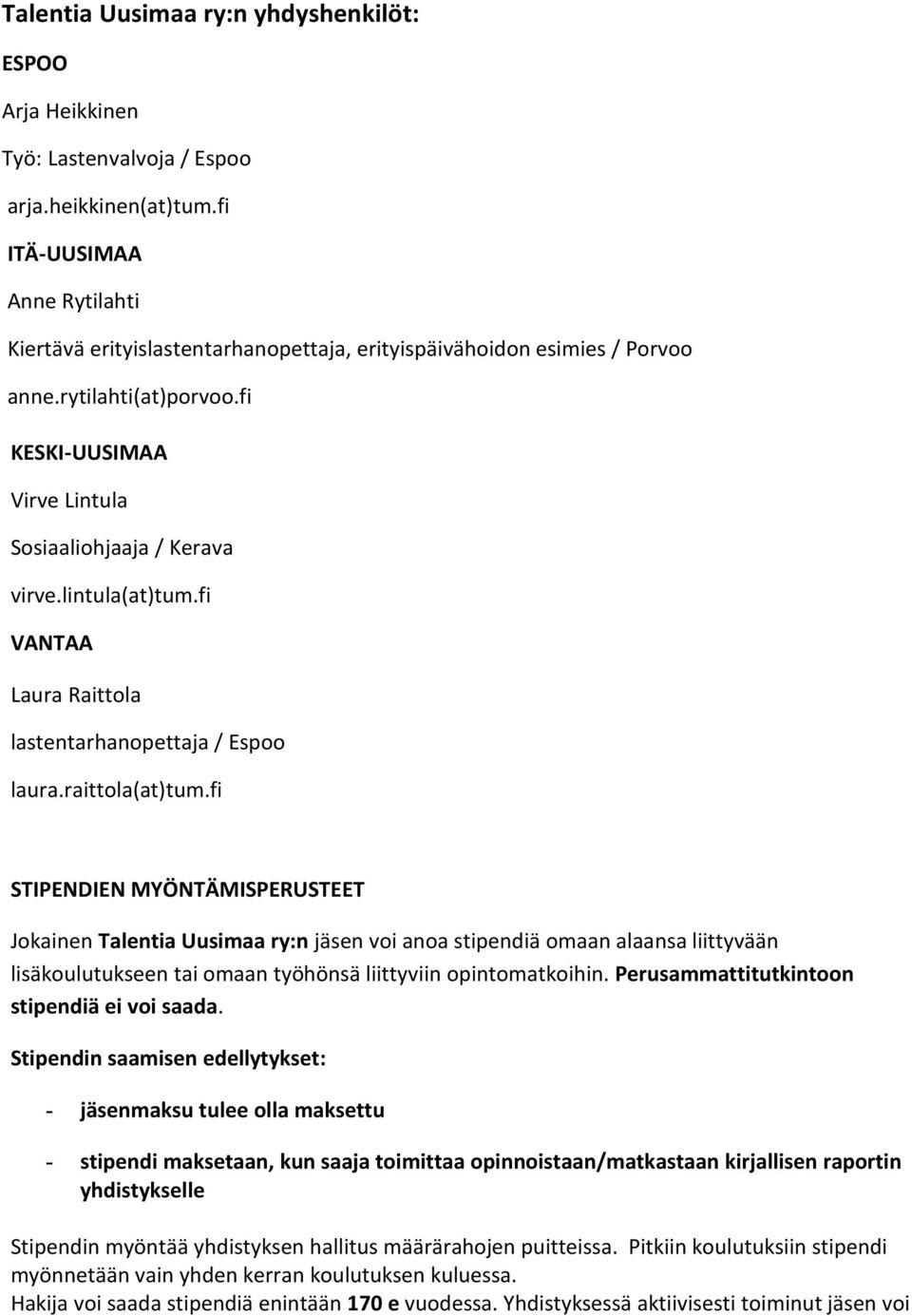 lintula(at)tum.fi VANTAA Laura Raittola lastentarhanopettaja / Espoo laura.raittola(at)tum.