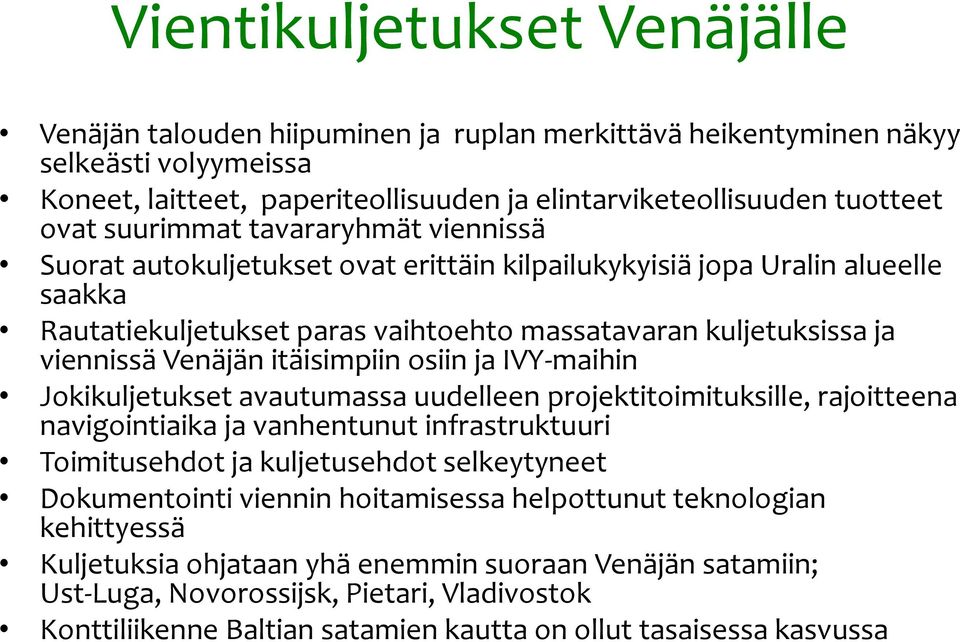 itäisimpiin osiin ja IVY-maihin Jokikuljetukset avautumassa uudelleen projektitoimituksille, rajoitteena navigointiaika ja vanhentunut infrastruktuuri Toimitusehdot ja kuljetusehdot selkeytyneet